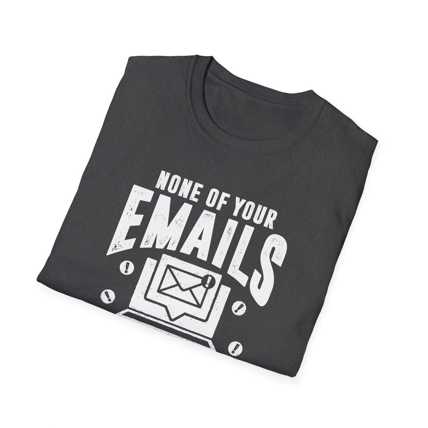 None Of Your Emails Are Finding Me Well Men's Softstyle T-Shirt