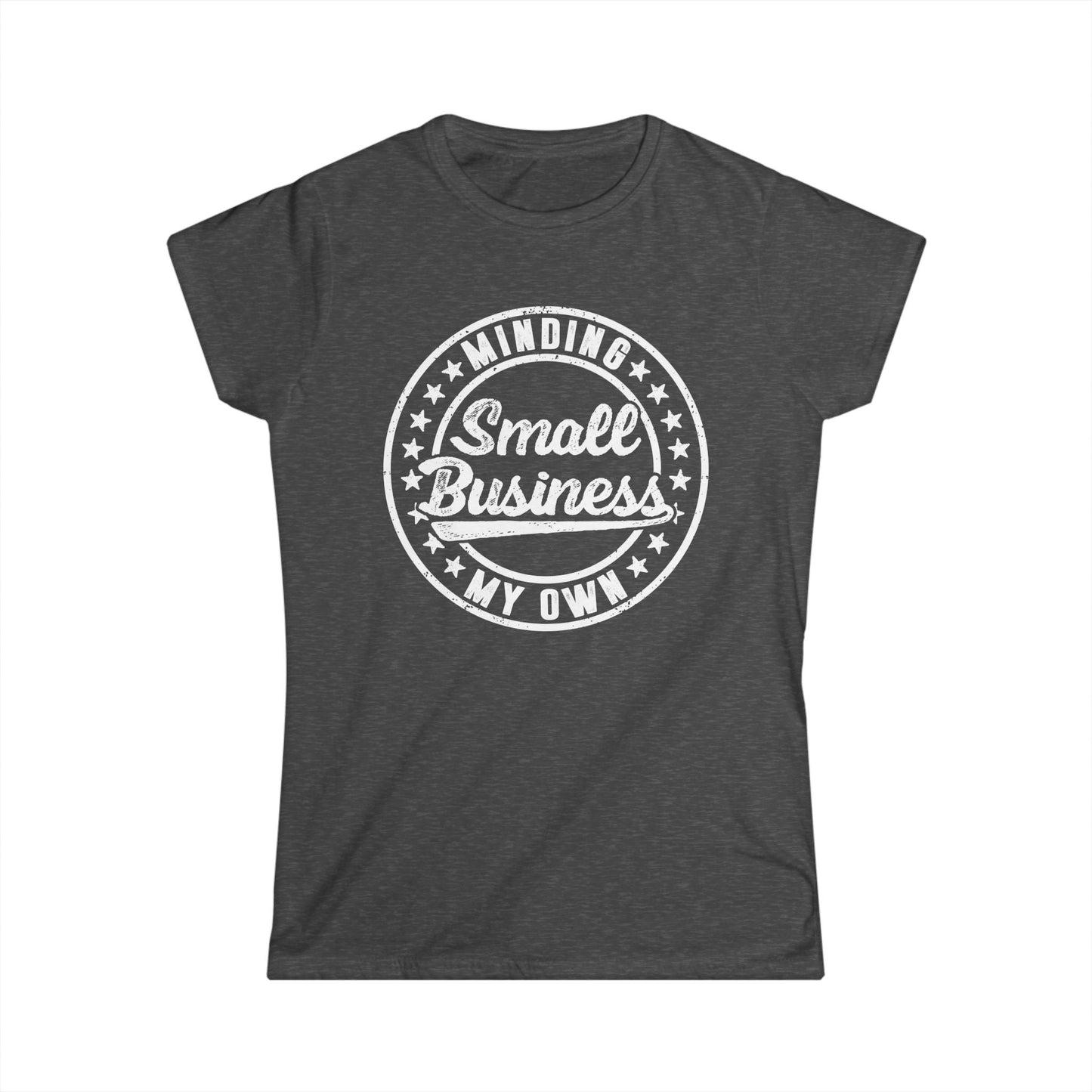 Minding My Own Small Business Women's Softstyle T-Shirt