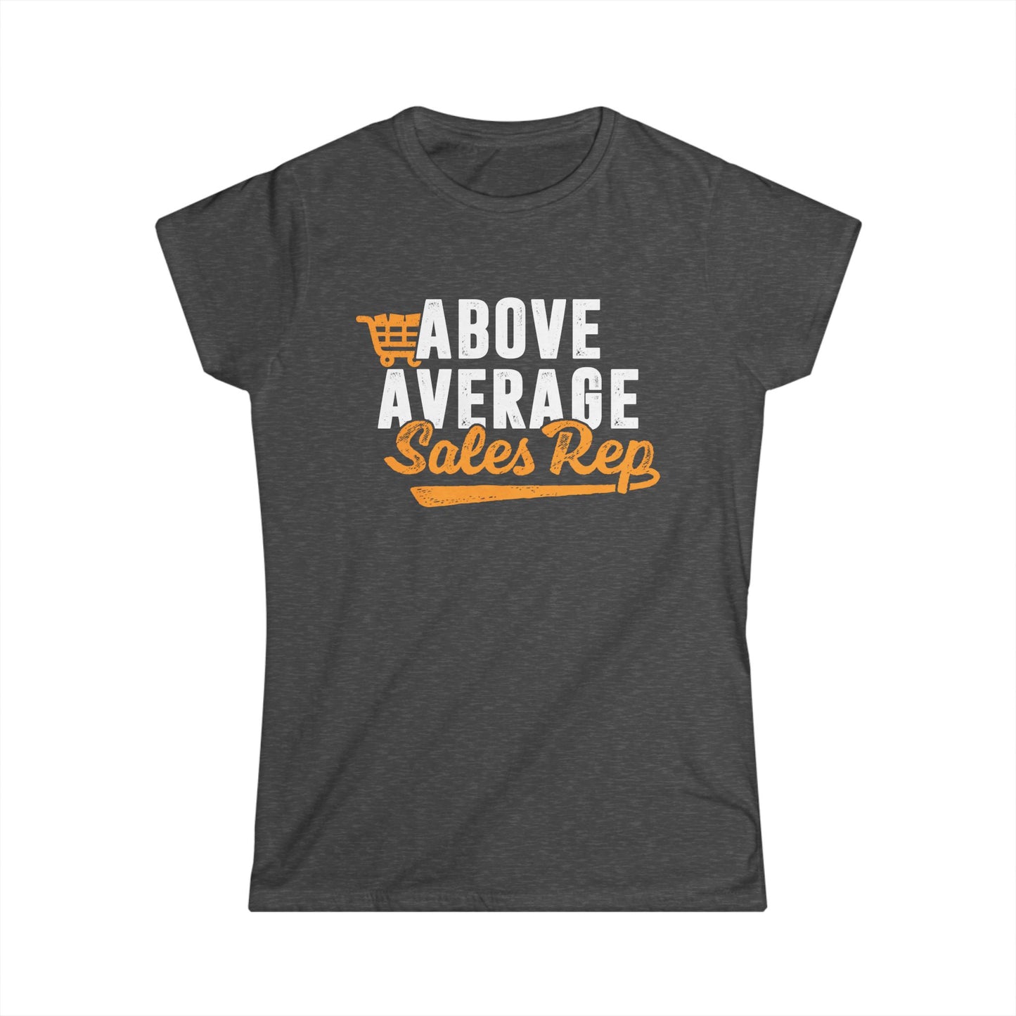 Above Average Sales Rep Women's Softstyle T-Shirt