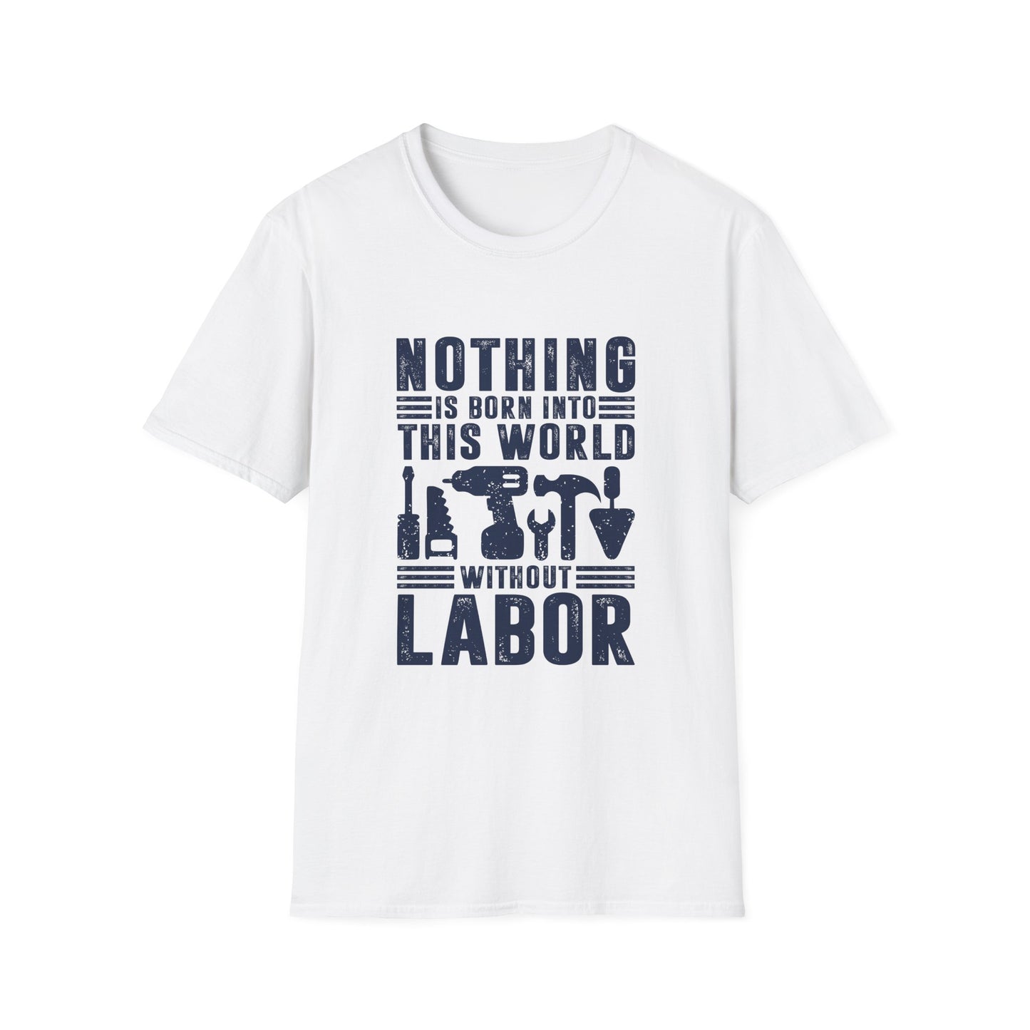 Nothing is Born Into This World Without Labor Men's Softstyle T-Shirt