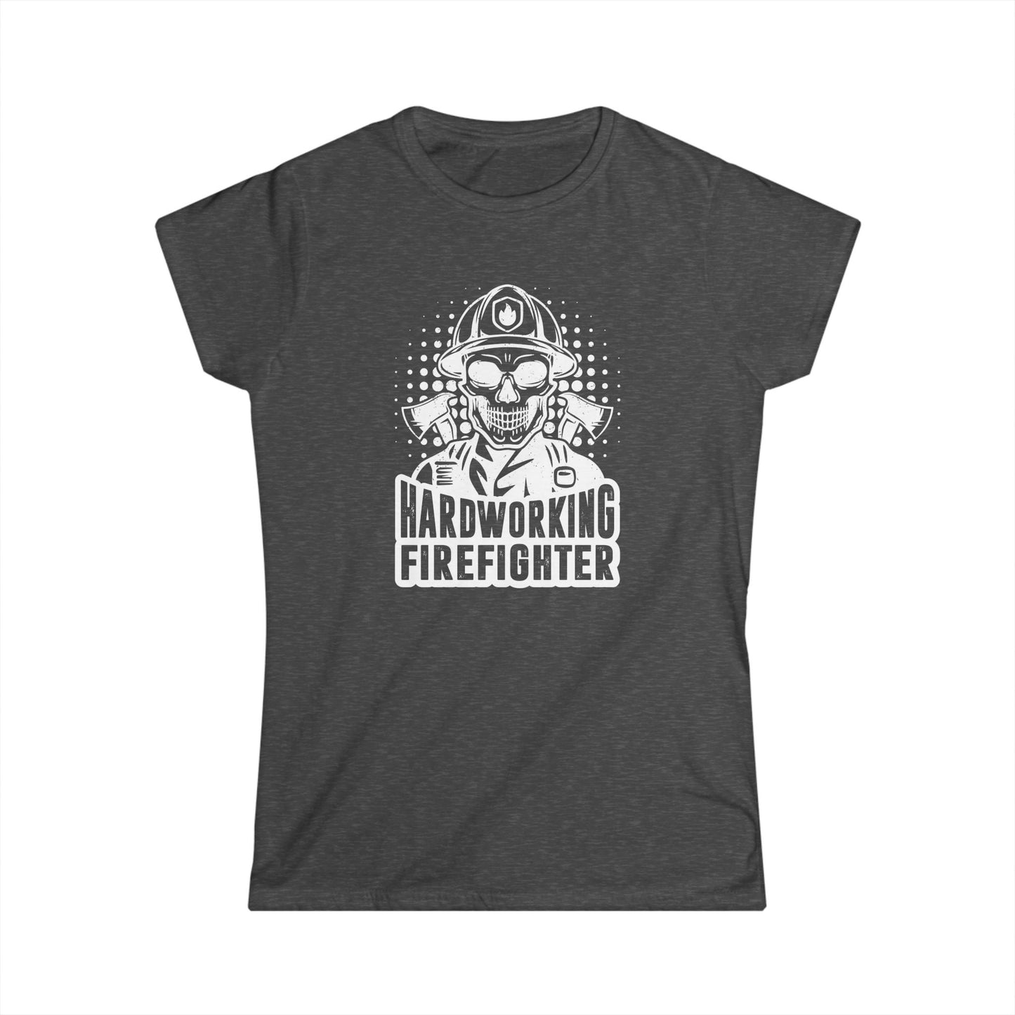 Hardworking Firefighter Women's Softstyle T-Shirt