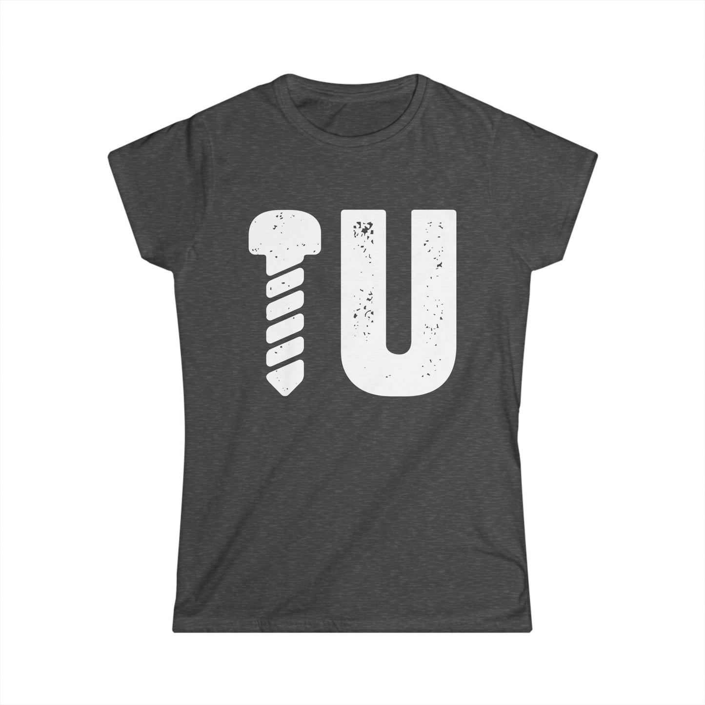 Screw U Women's Softstyle T-Shirt