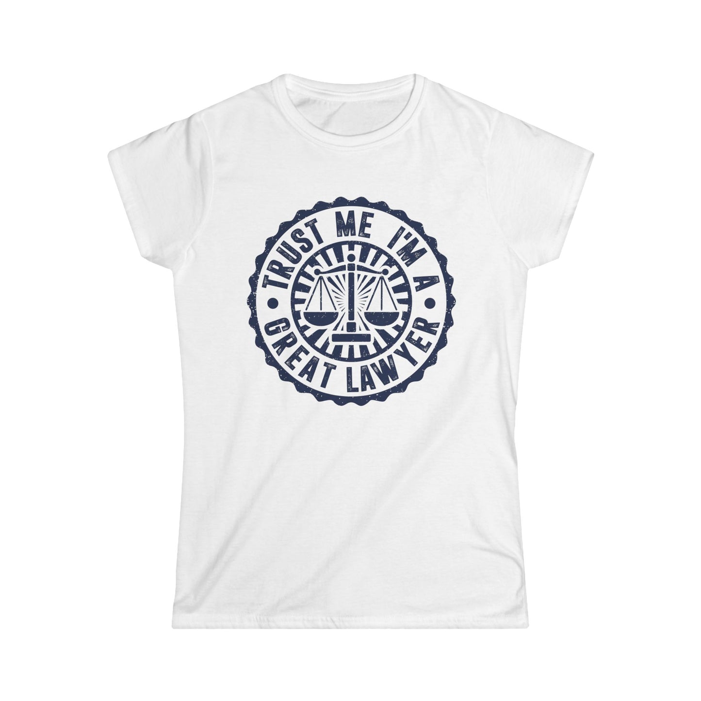 Trust Me I'm a Great Lawyer Women's Softstyle T-Shirt
