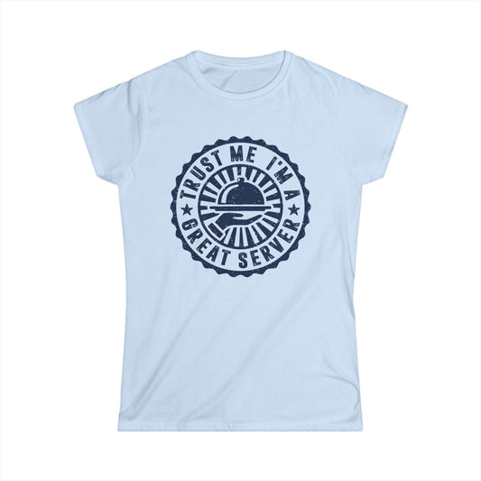 Trust Me I'm A Great Server Women's Softstyle T-Shirt