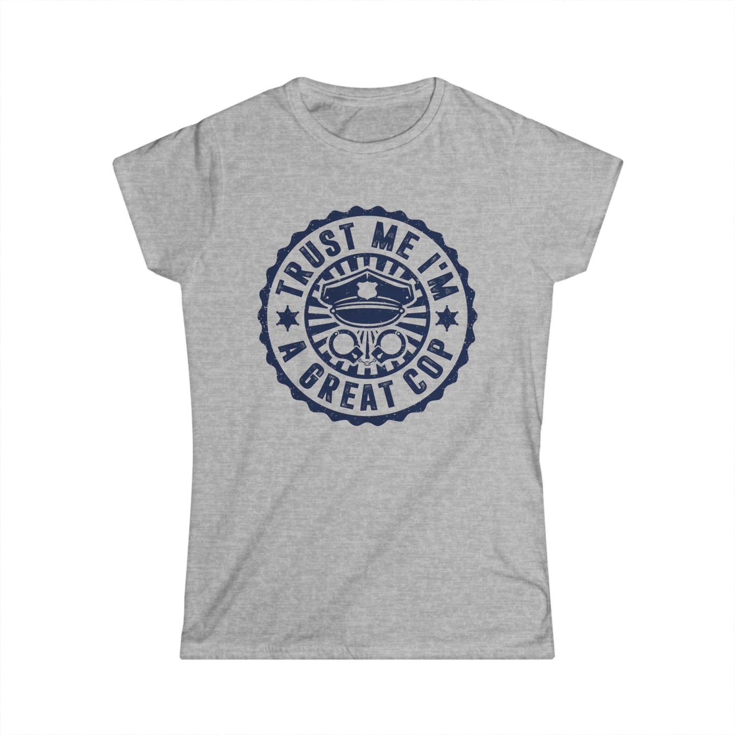 Trust Me I'm a Great Cop Women's Softstyle T-Shirt