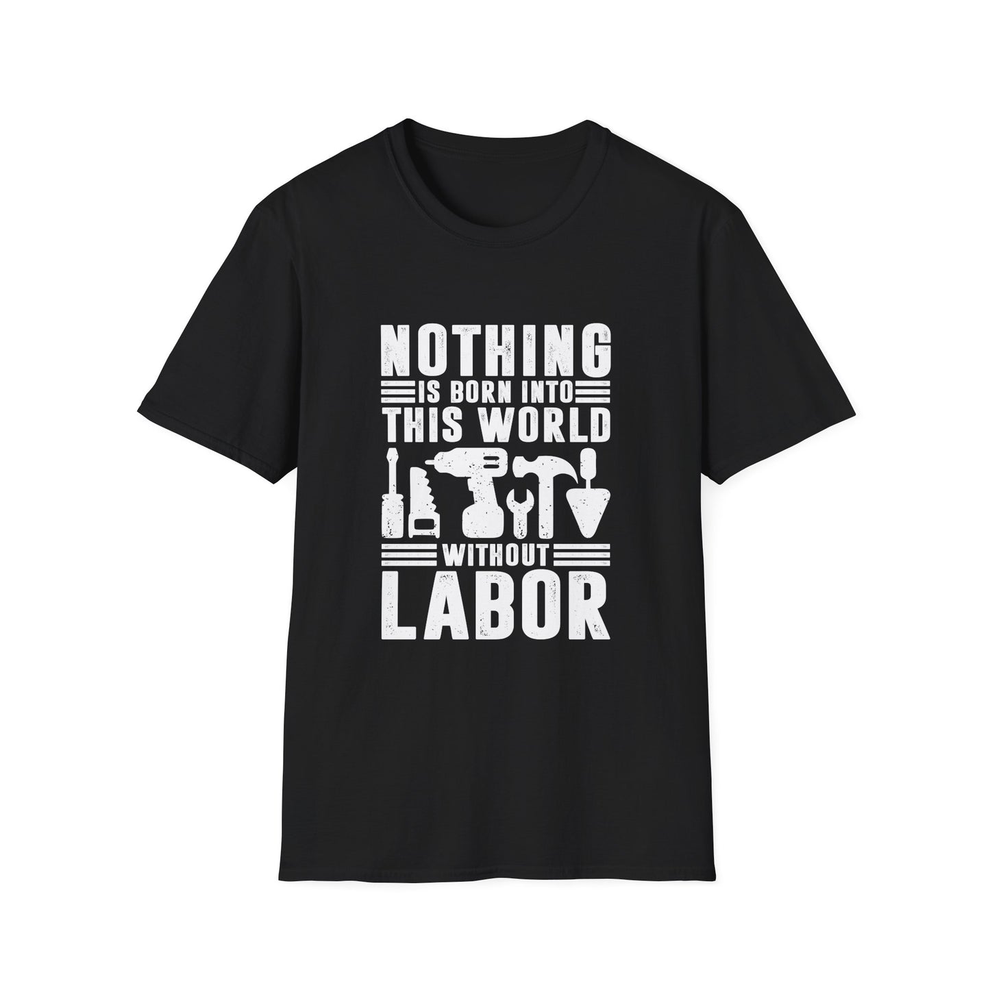 Nothing is Born Into This World Without Labor Men's Softstyle T-Shirt