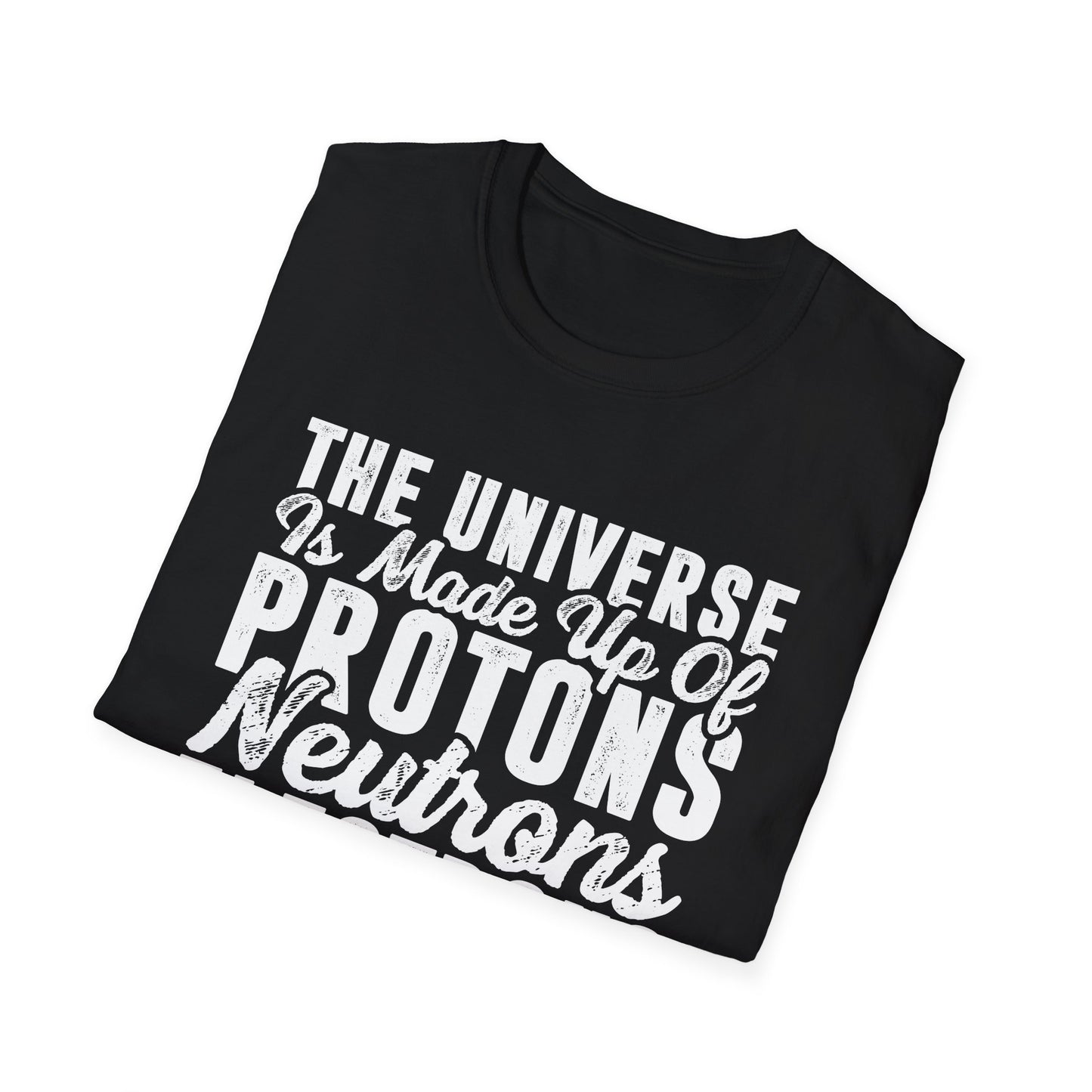 The Universe is Made Up of Protons, Neutrons, and Morons Men's Softstyle T-Shirt