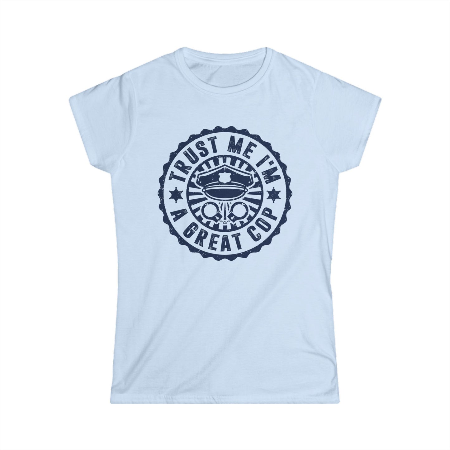 Trust Me I'm a Great Cop Women's Softstyle T-Shirt