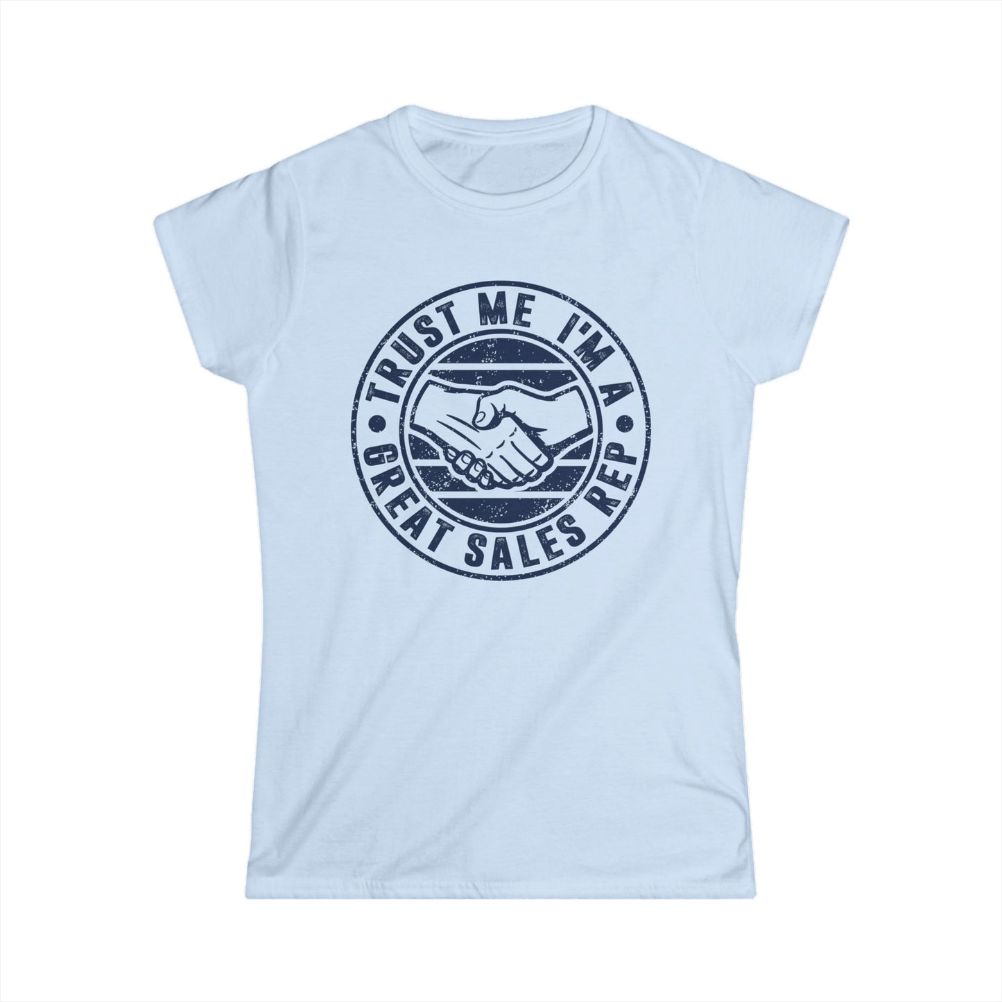 Trust Me I'm a Great Rep Women's Softstyle T-Shirt