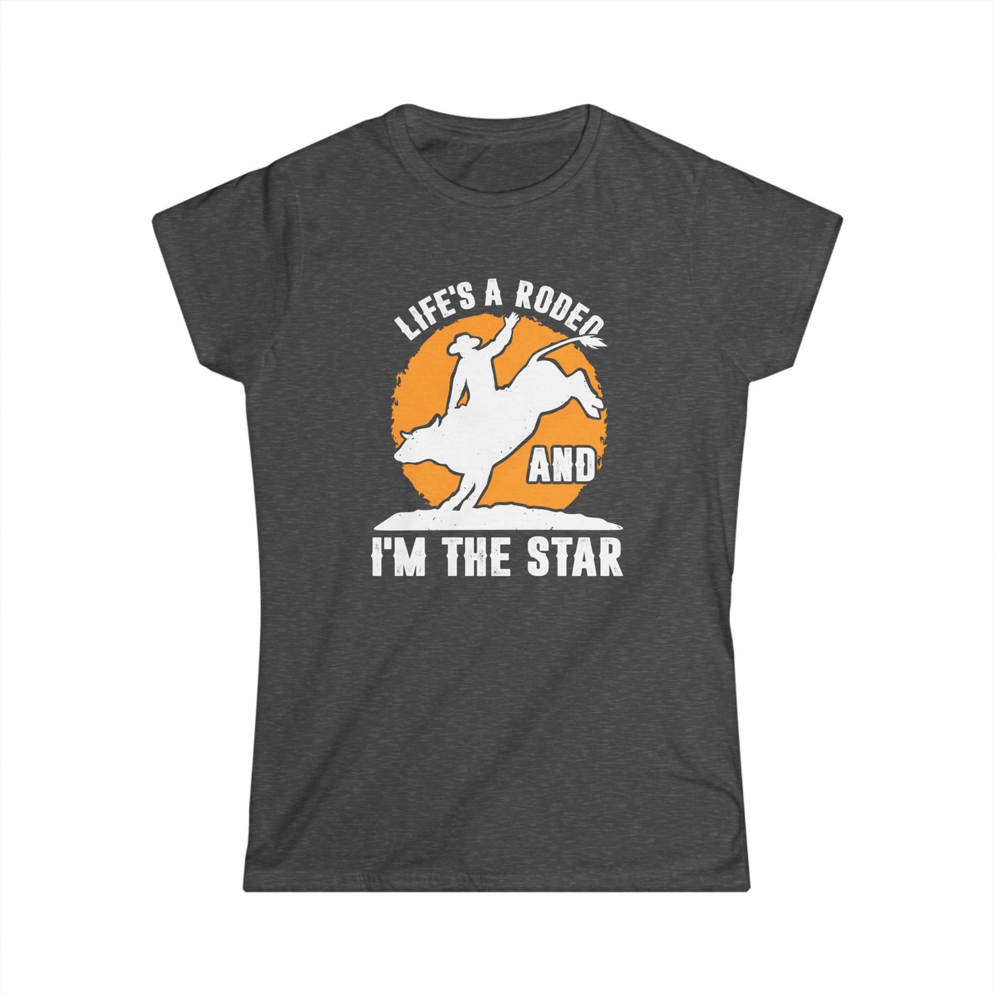 Life's a Rodeo and I'm the Star Women's Softstyle T-Shirt