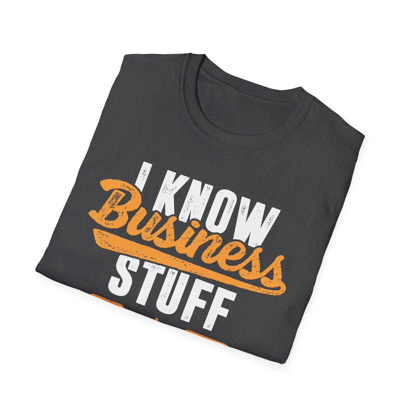 I Know Business Stuff Men's Softstyle T-Shirt