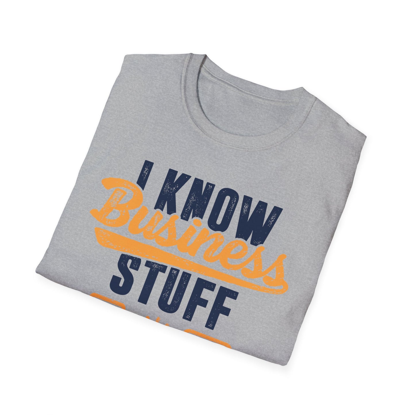 I Know Business Stuff Men's Softstyle T-Shirt