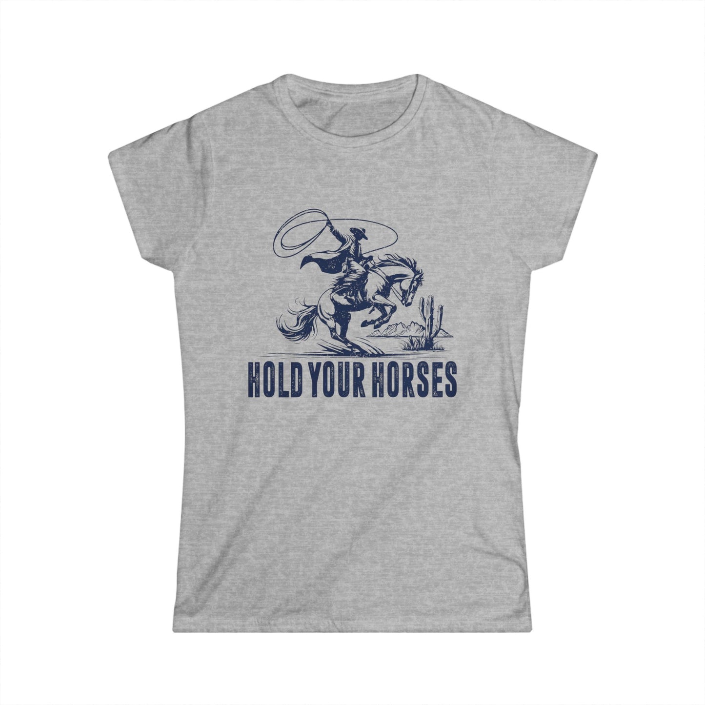 Hold Your Horses Women's Softstyle T-Shirt