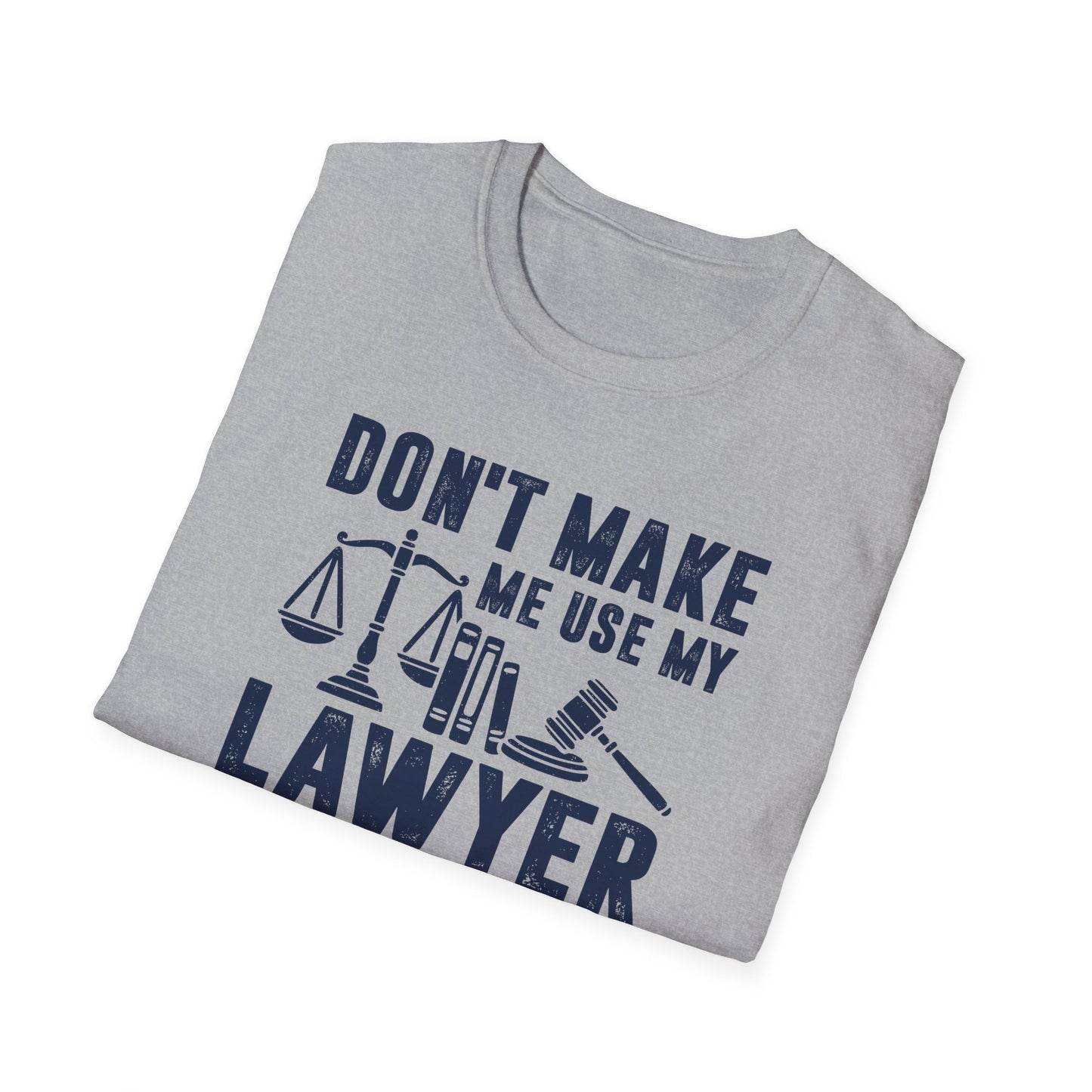 Don't Make Me Use My Lawyer Voice Men's Softstyle T-Shirt