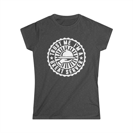 Trust Me I'm A Great Server Women's Softstyle T-Shirt