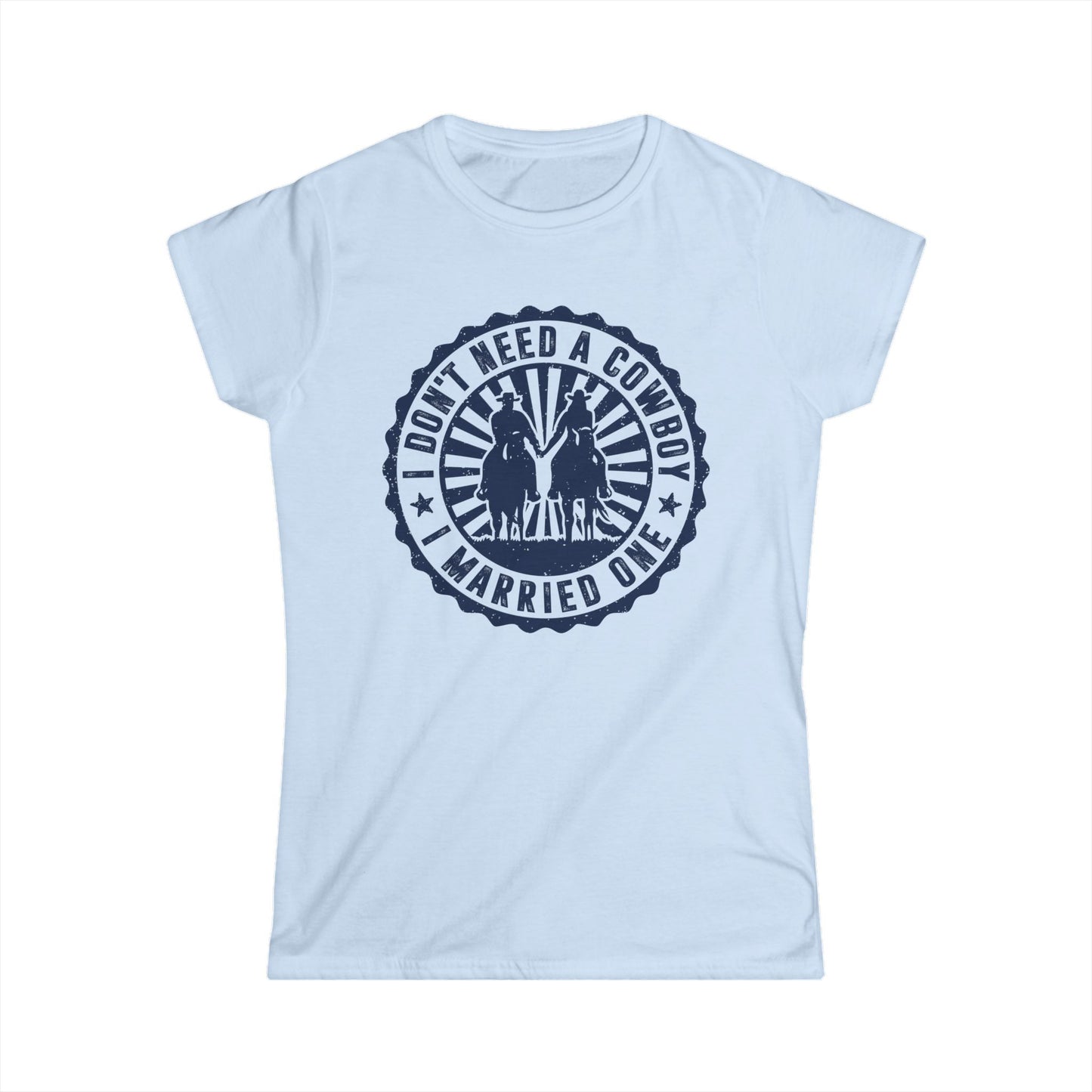 I Don't Need a Cowboy I Married One Women's Softstyle T-Shirt