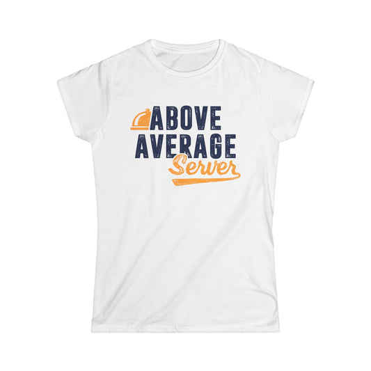 Above Average Server Women's Softstyle T-Shirt