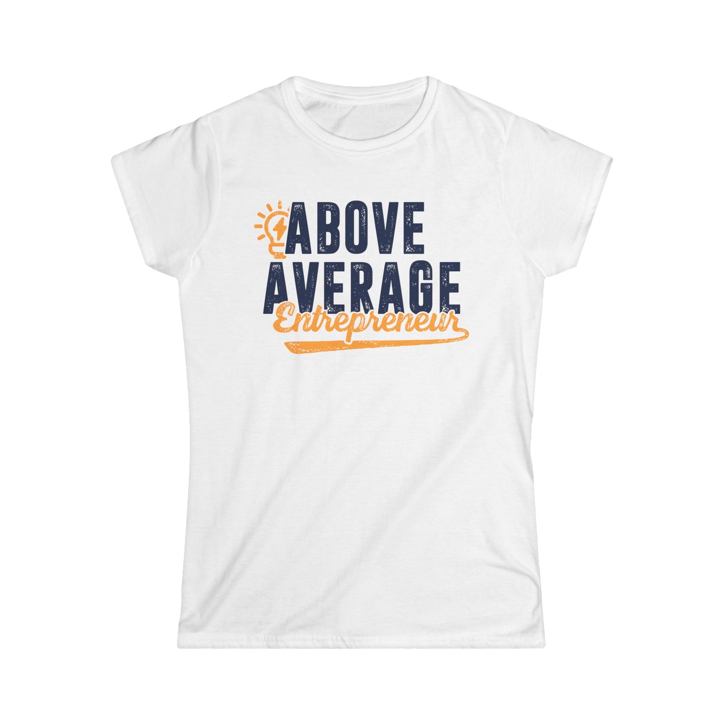 Above Average Entrepreneur Women's Softstyle T-Shirt