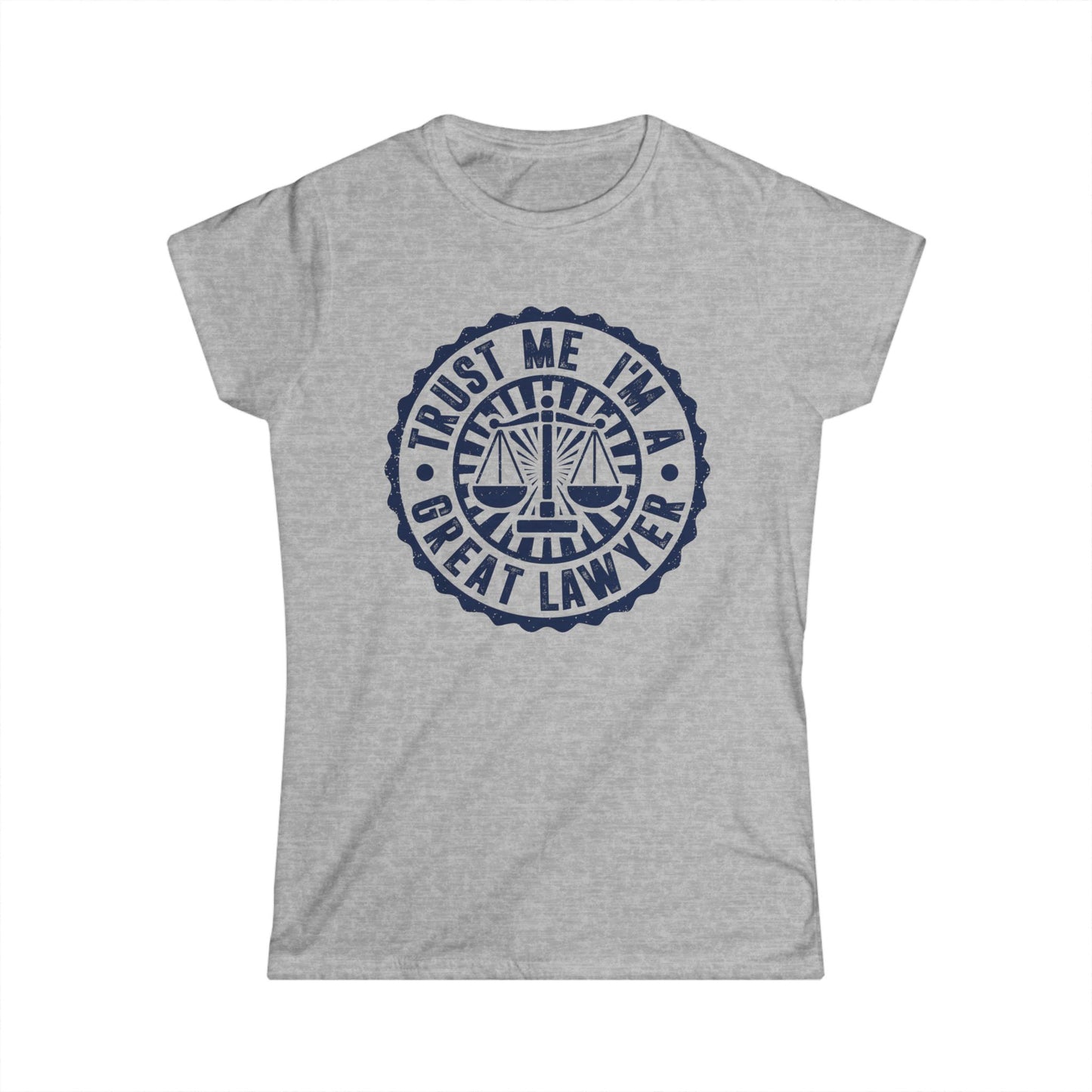 Trust Me I'm a Great Lawyer Women's Softstyle T-Shirt