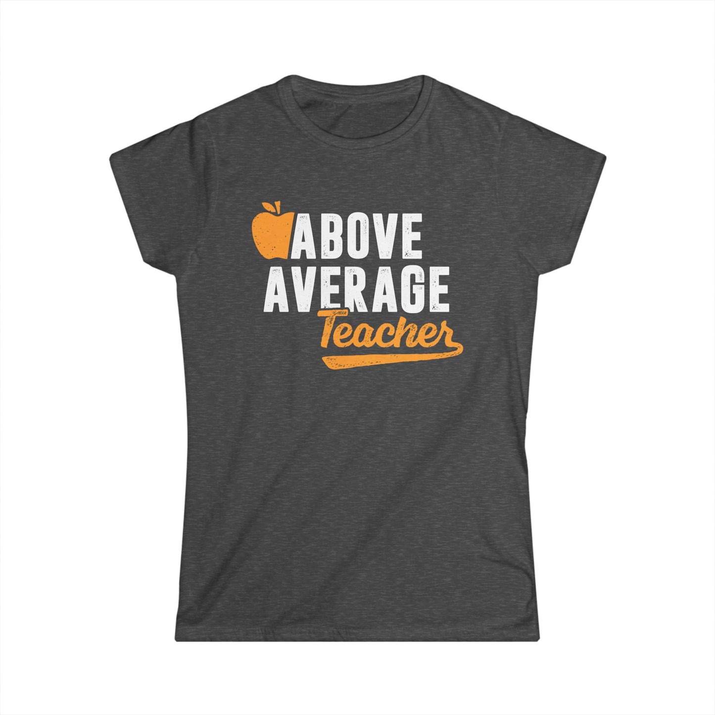 Above Average Teacher Women's Softstyle T-Shirt