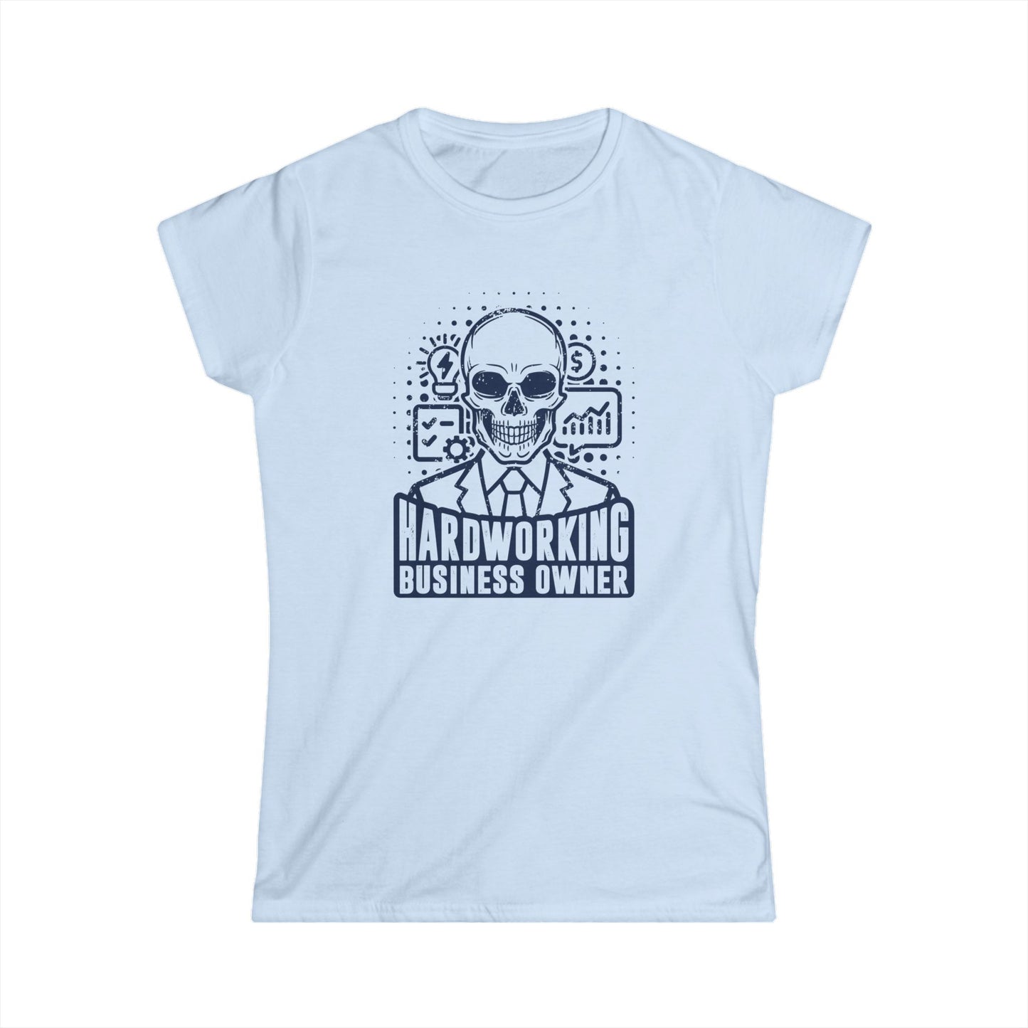 Hardworking Business Owner Women's Softstyle T-Shirt