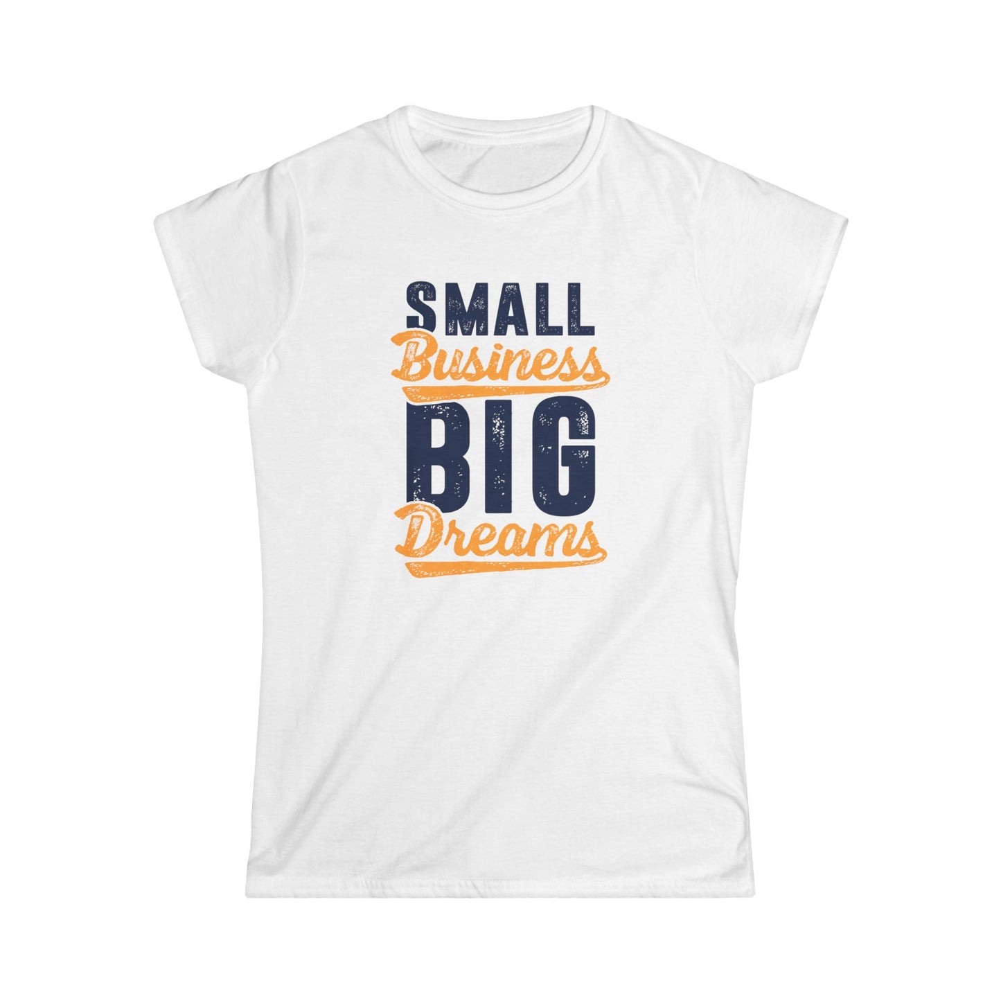Small Business Big Dreams Women's Softstyle T-Shirt
