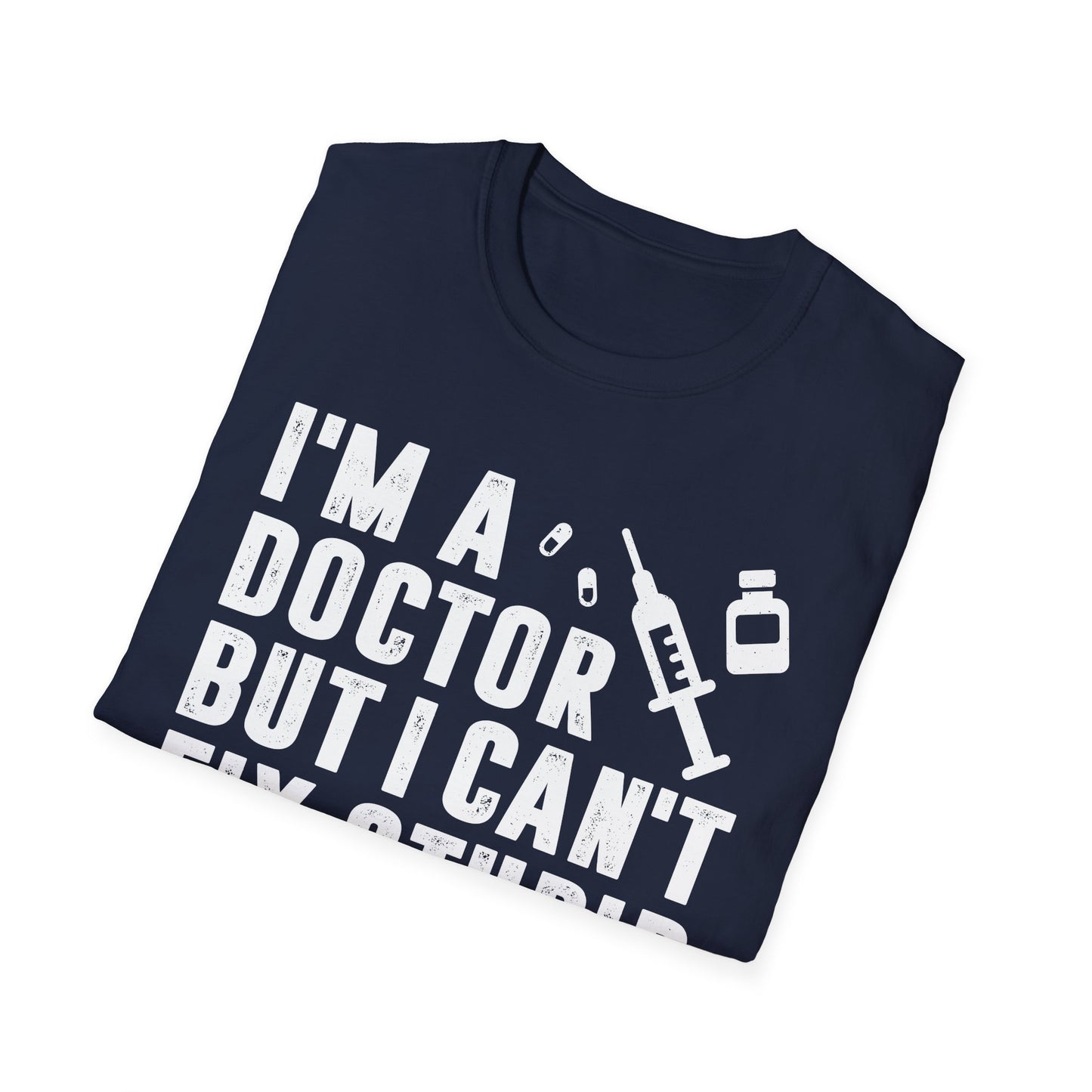 I'm a Doctor But I Can't Fix Stupid Men's Softstyle T-Shirt