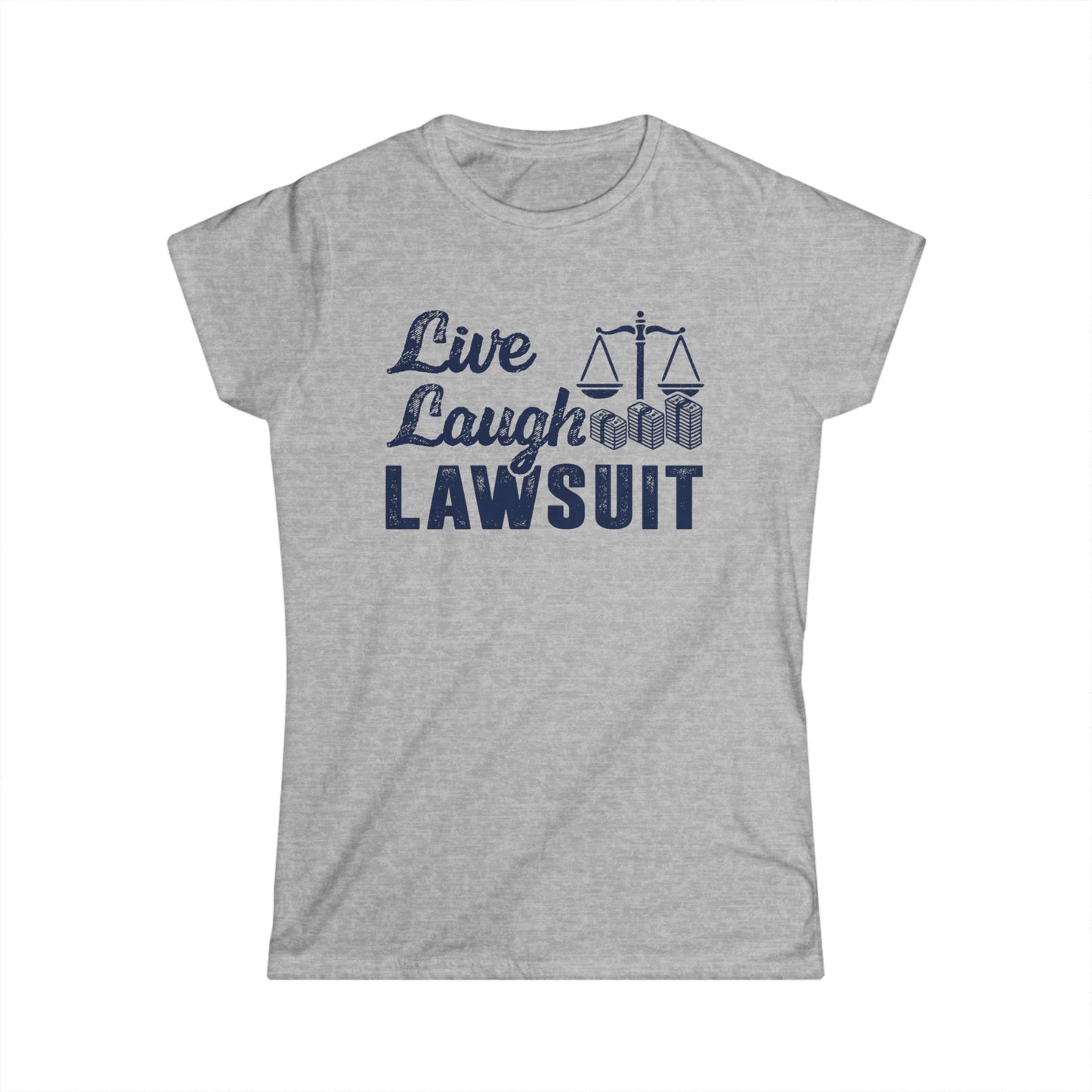 Live Laugh Lawsuit Women's Softstyle T-Shirt