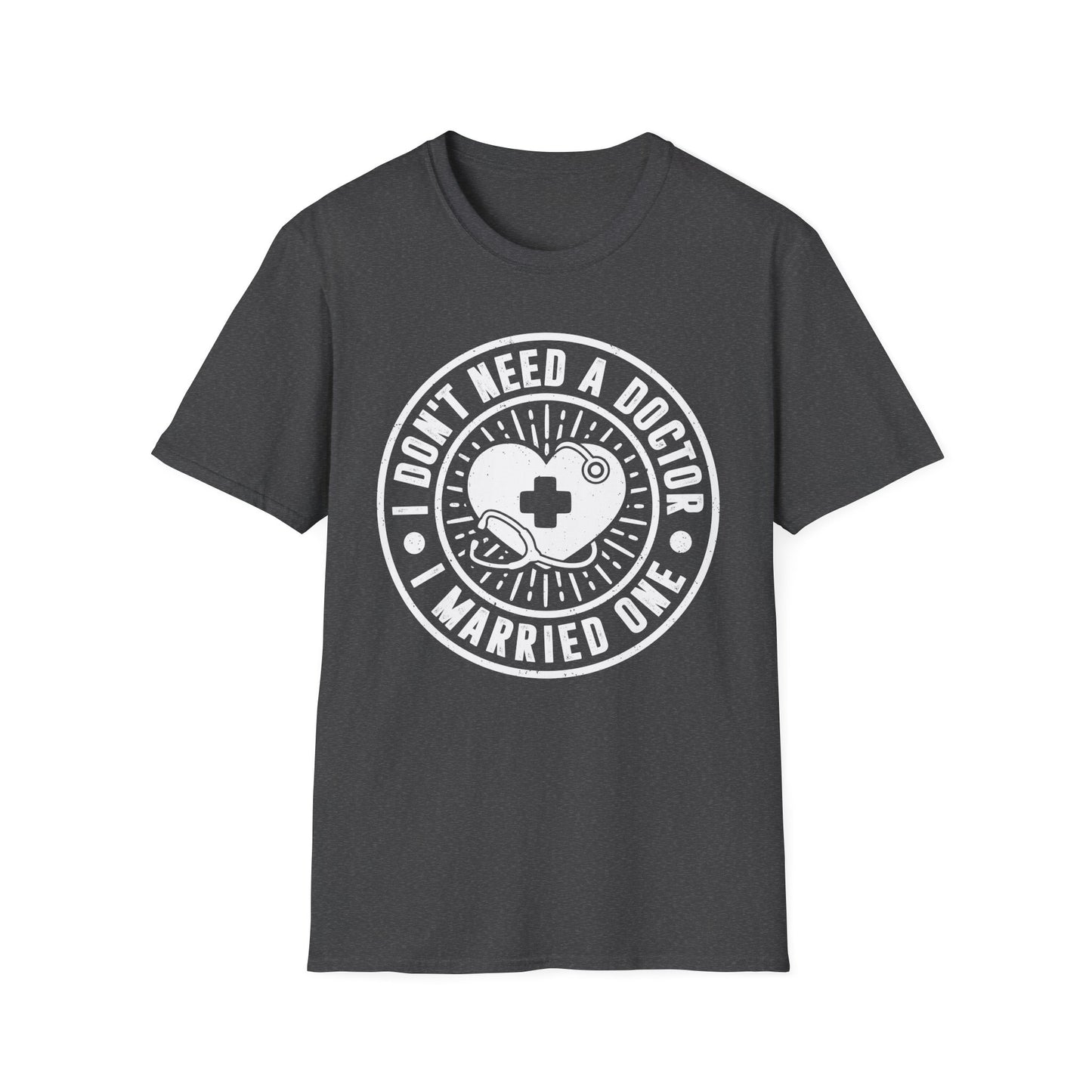 I Don't Need a Doctor I Married One Men's Softstyle T-Shirt