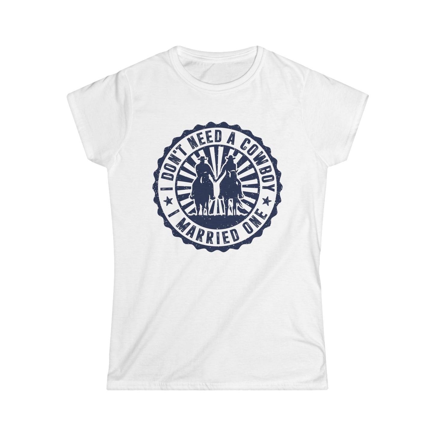 I Don't Need a Cowboy I Married One Women's Softstyle T-Shirt