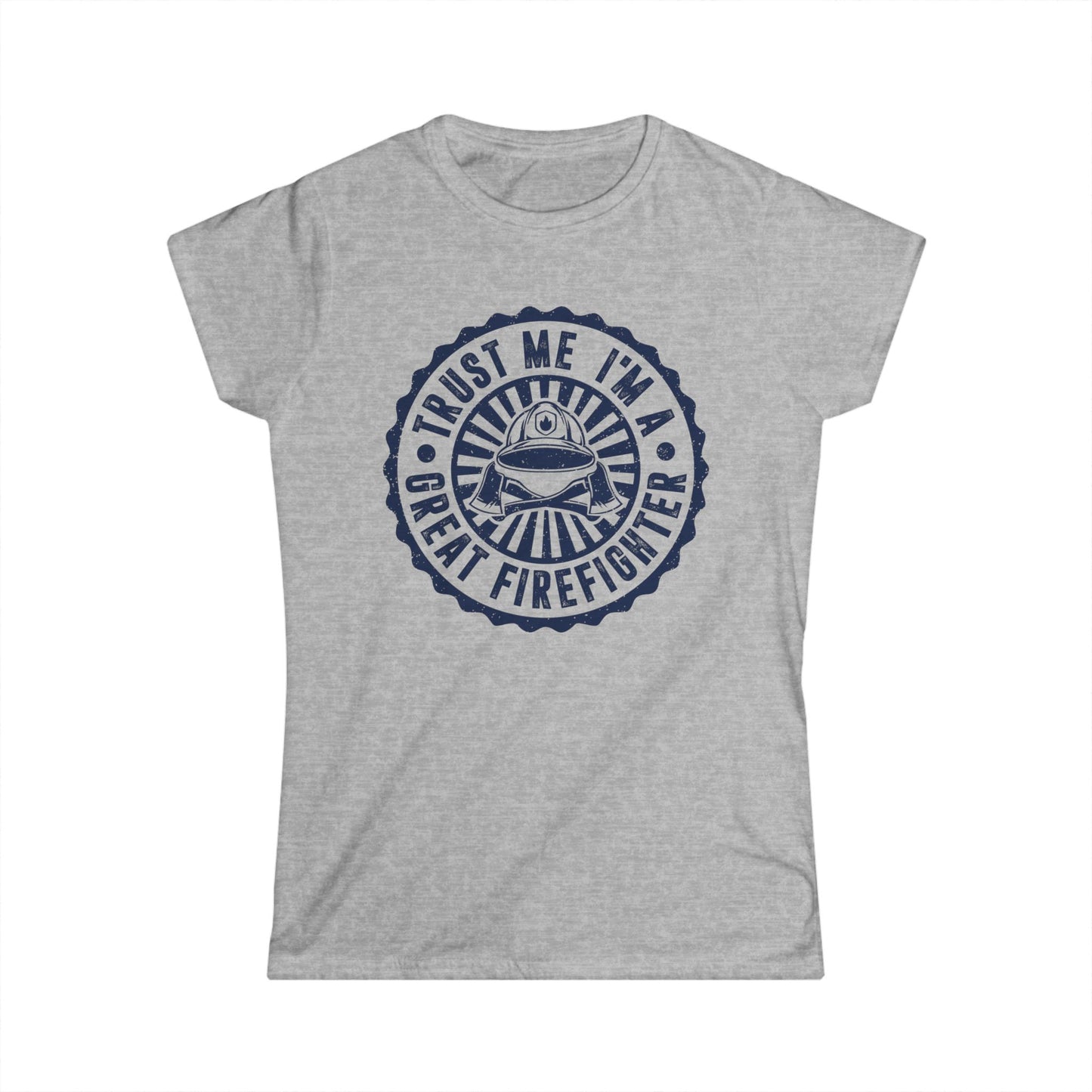 Trust Me, I'm a Great Firefighter Women's Softstyle T-Shirt