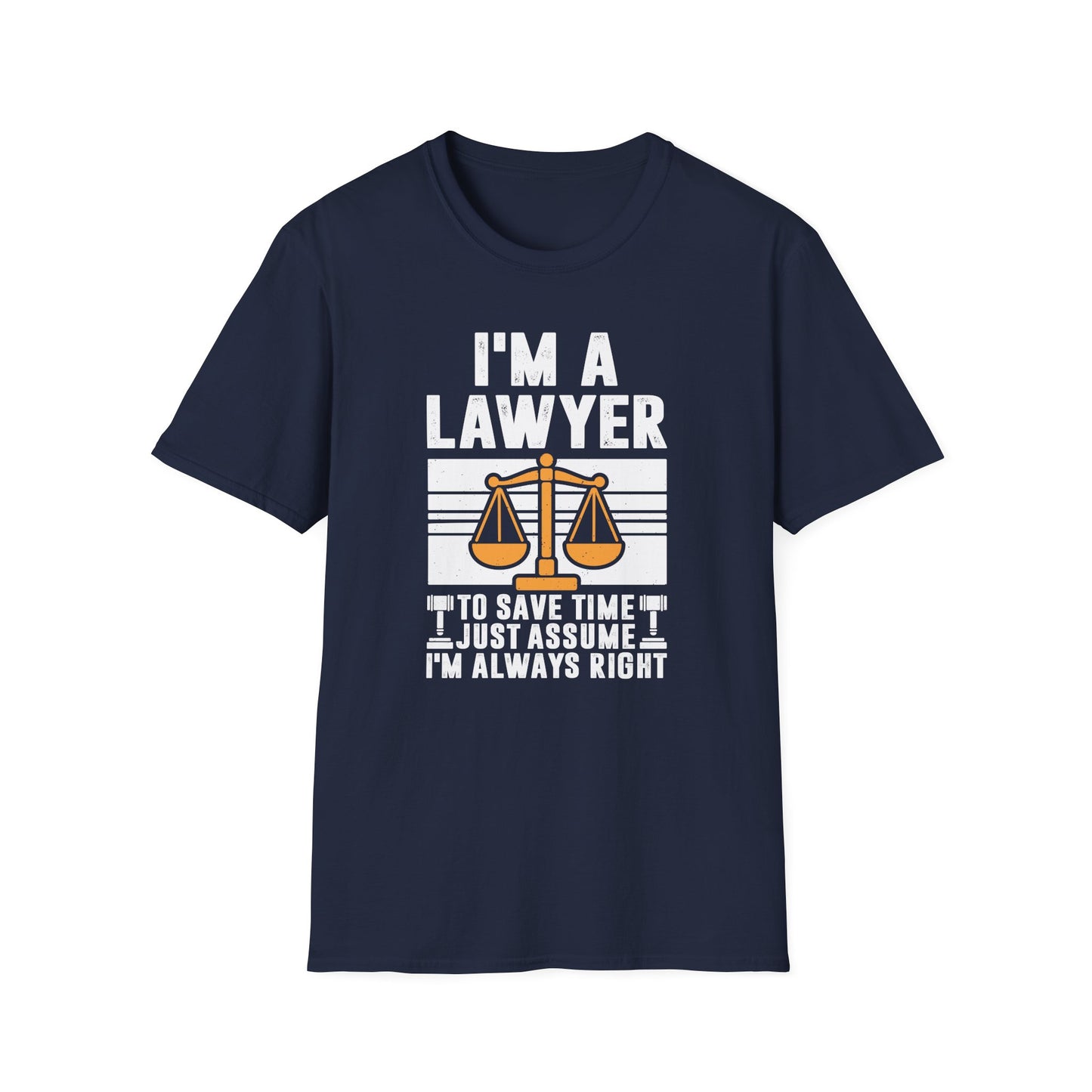 I'm a Lawyer - To Save Time Just Assume I'm Always Right Men's Softstyle T-Shirt