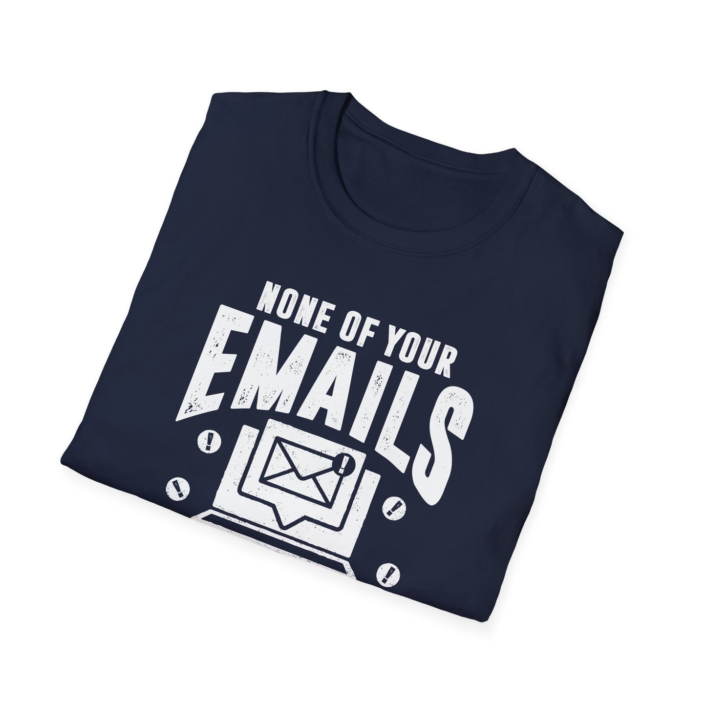 None Of Your Emails Are Finding Me Well Men's Softstyle T-Shirt