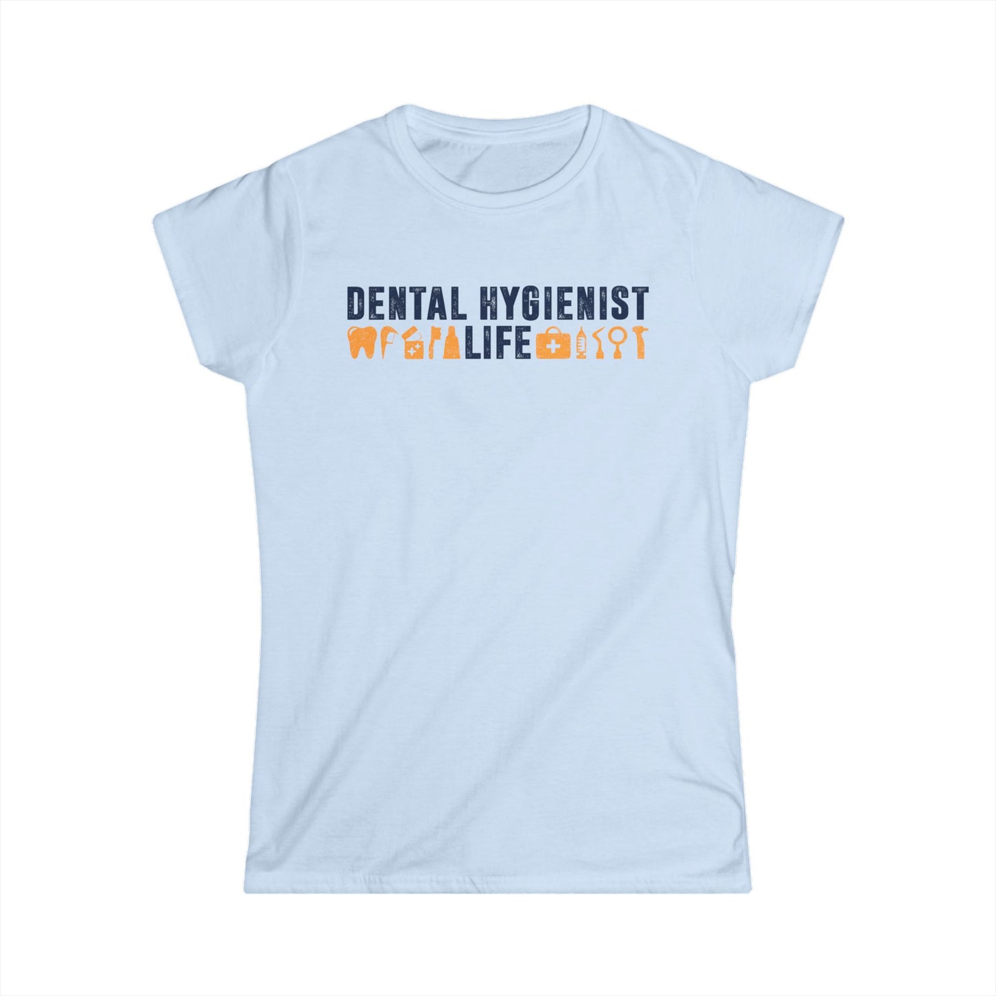 Dental Hygienist Life Women's Softstyle T-Shirt