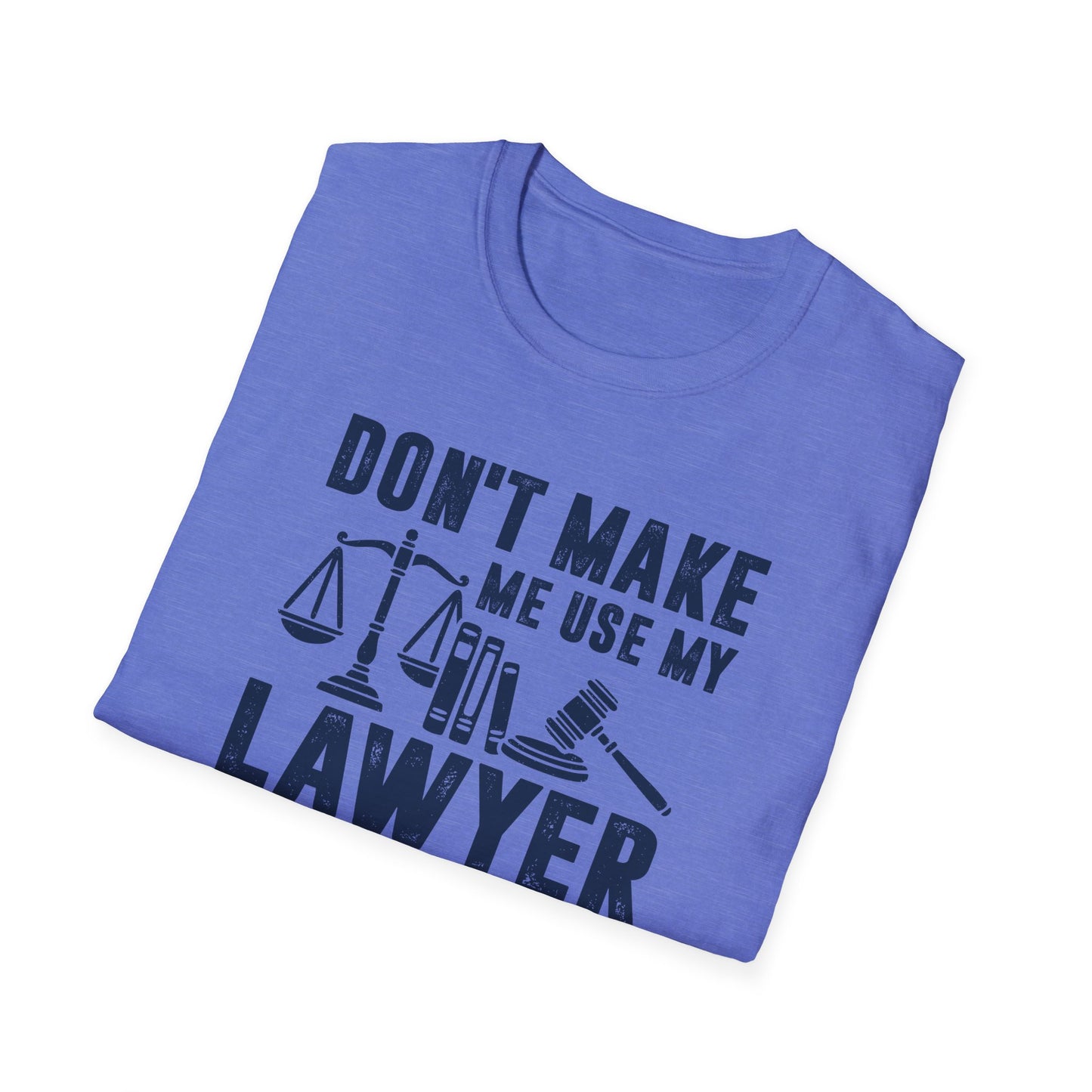 Don't Make Me Use My Lawyer Voice Men's Softstyle T-Shirt