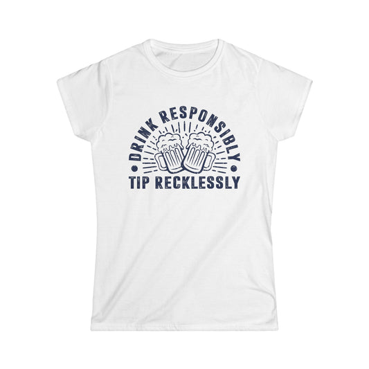 Drink Responsibly - Tip Recklessly Women's Softstyle T-Shirt