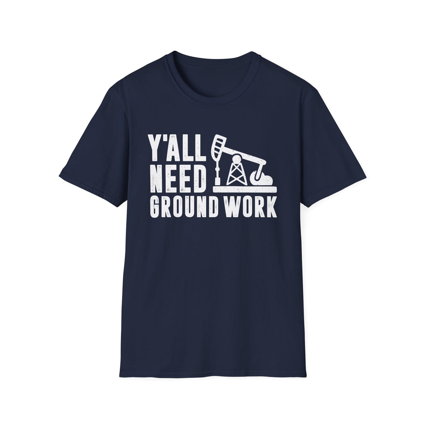 Y'all Need Ground Work Men's Softstyle T-Shirt