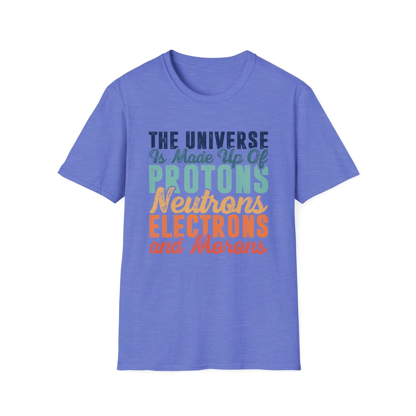 The Universe is Made Up of Protons, Neutrons, and Morons Men's Softstyle T-Shirt