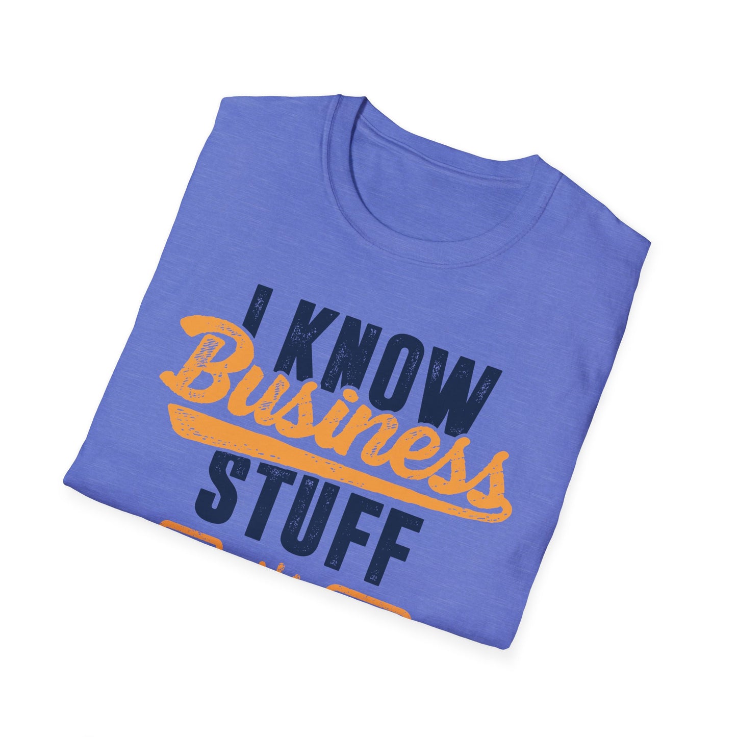 I Know Business Stuff Men's Softstyle T-Shirt