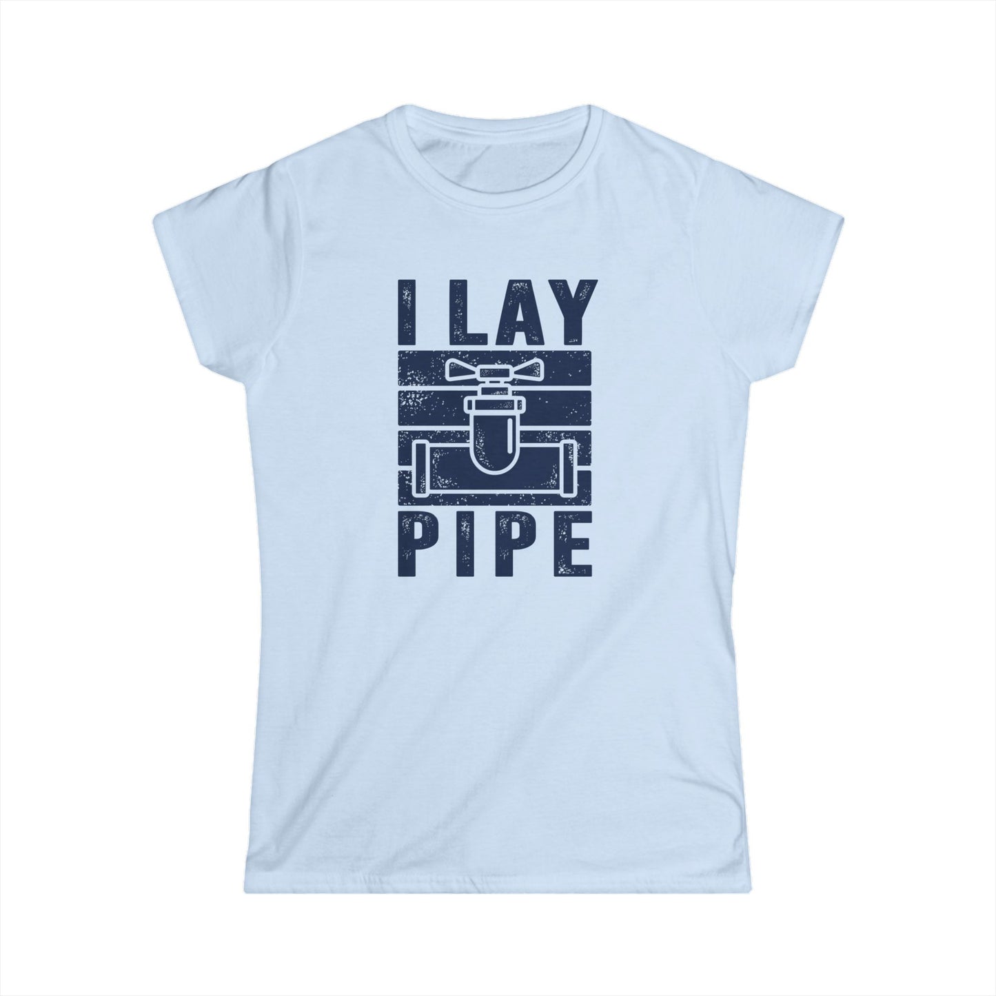 I Lay Pipe Women's Softstyle T-Shirt