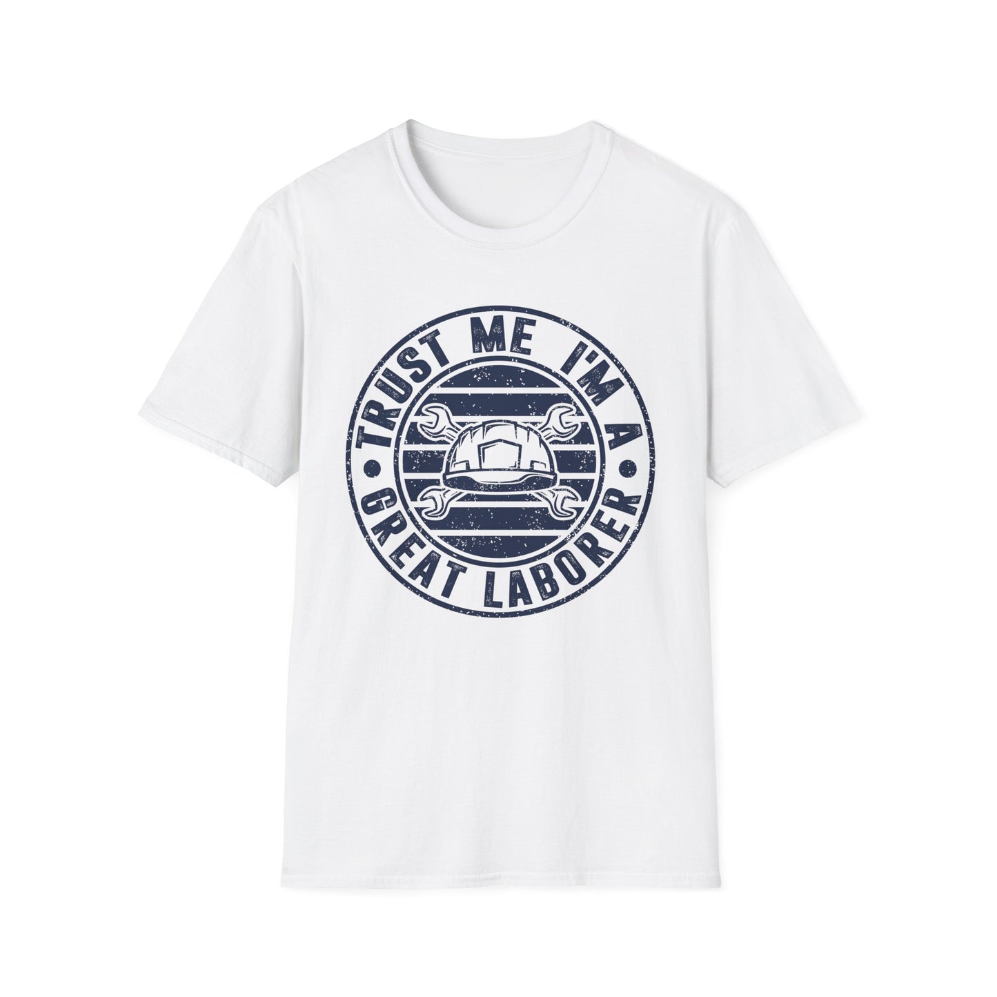 Trust Me, I'm a Great Laborer Men's Softstyle T-Shirt