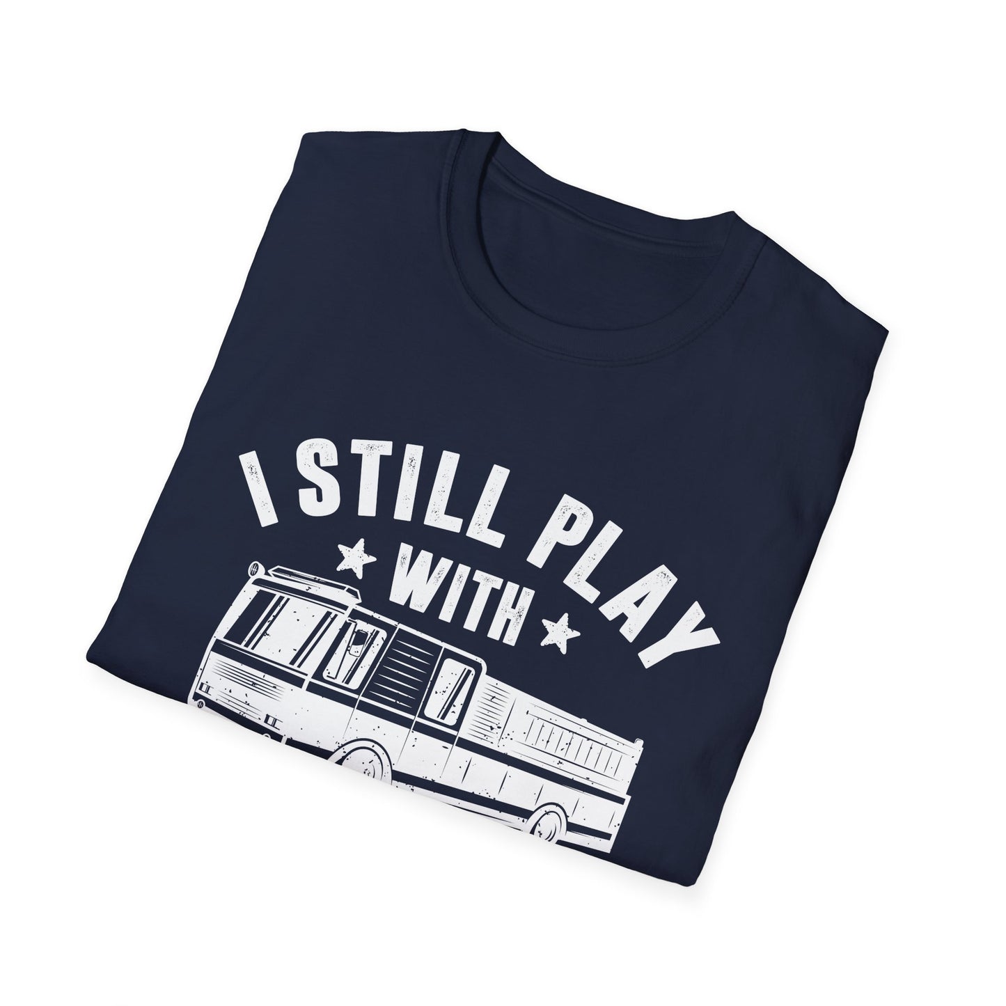 I Still Play with Fire Trucks Men's Softstyle T-Shirt