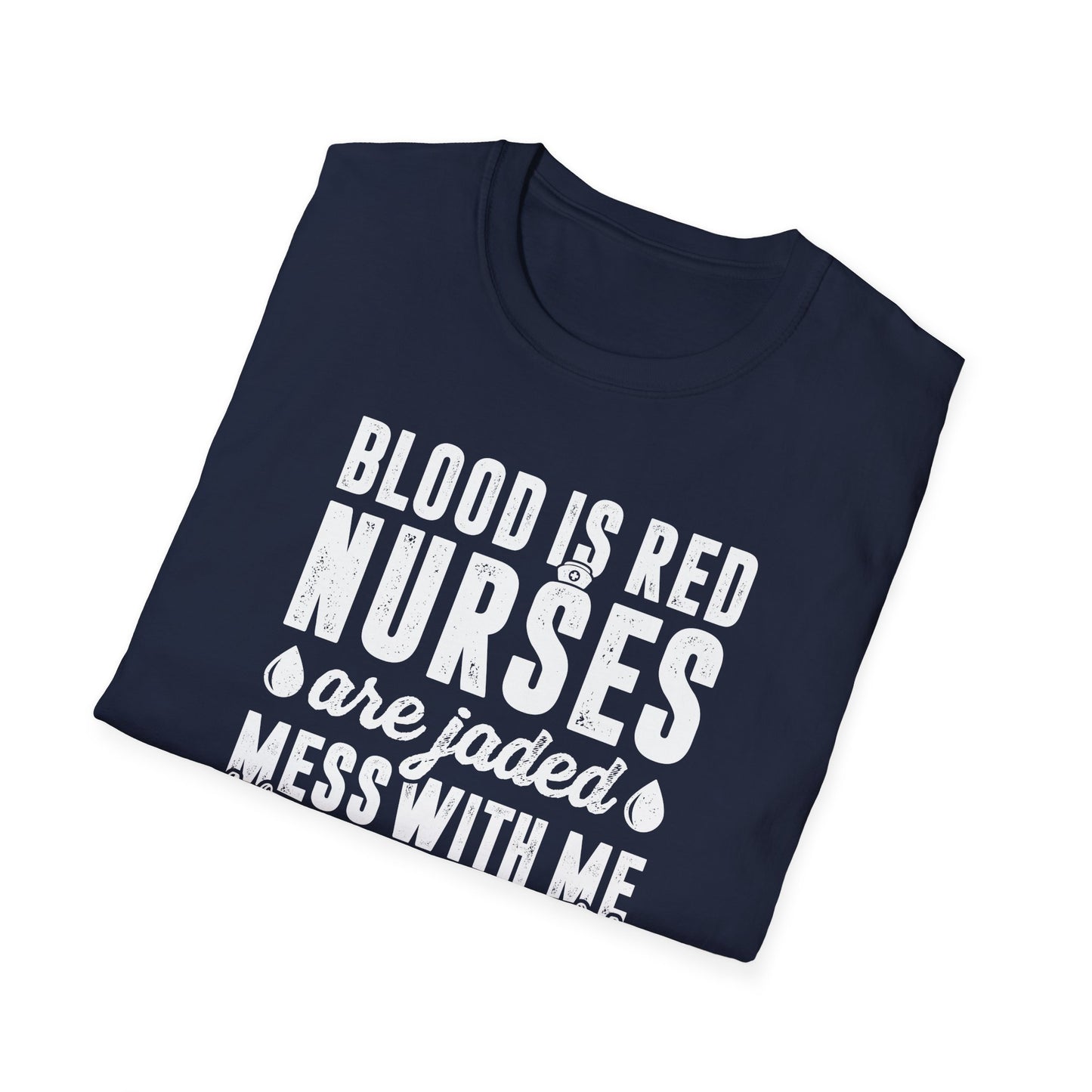 Blood is Red Nurses are Jaded Men's Softstyle T-Shirt