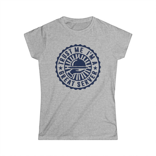 Trust Me I'm A Great Server Women's Softstyle T-Shirt