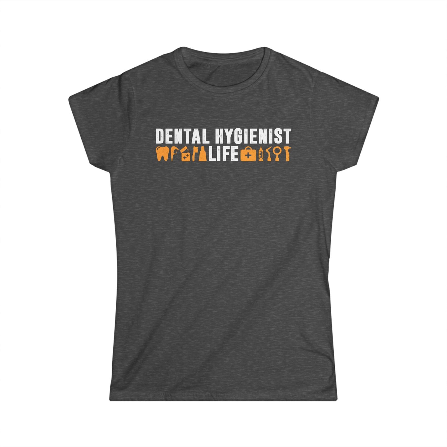 Dental Hygienist Life Women's Softstyle T-Shirt