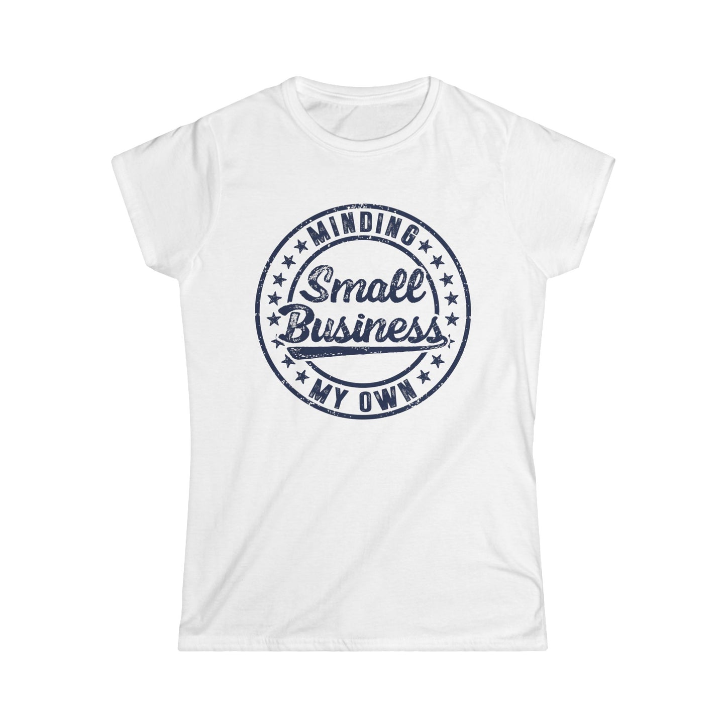 Minding My Own Small Business Women's Softstyle T-Shirt