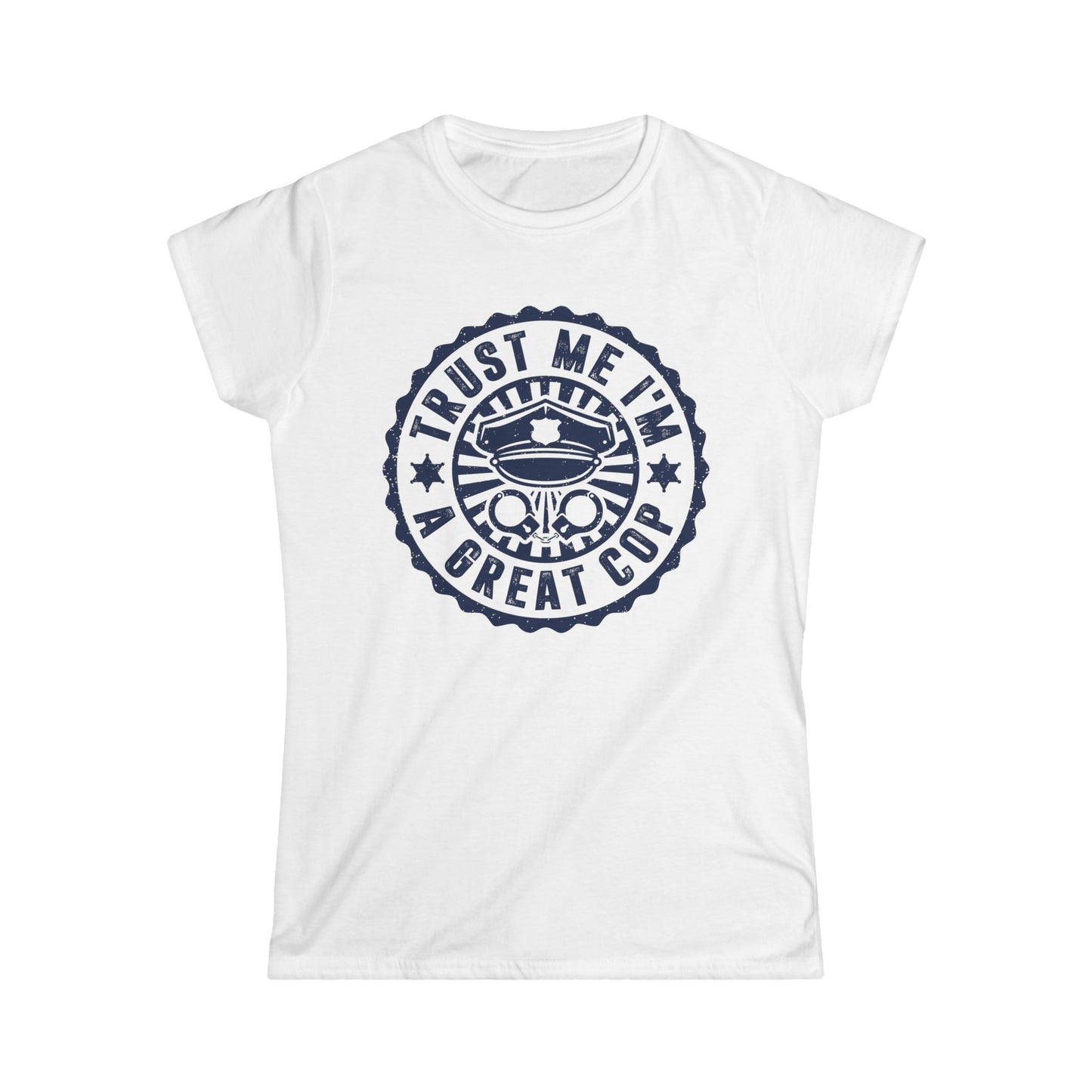 Trust Me I'm a Great Cop Women's Softstyle T-Shirt