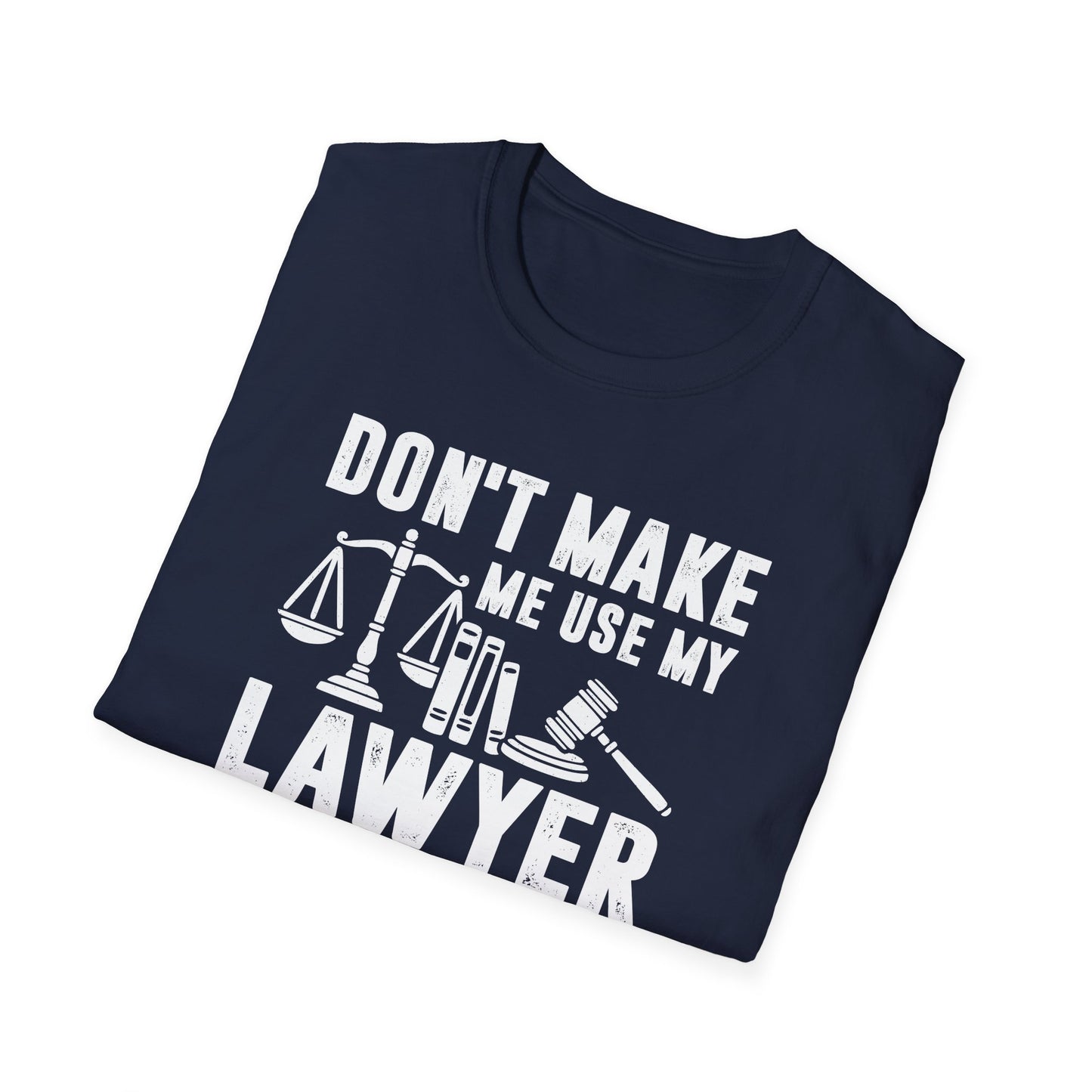 Don't Make Me Use My Lawyer Voice Men's Softstyle T-Shirt