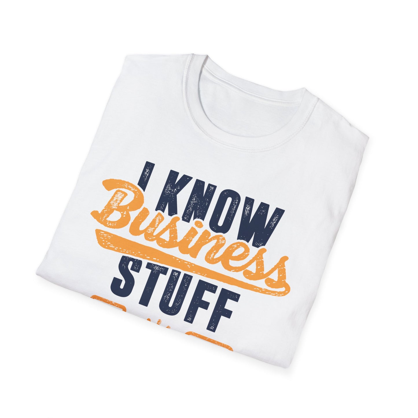 I Know Business Stuff Men's Softstyle T-Shirt
