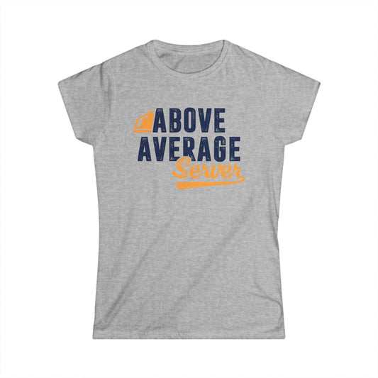 Above Average Server Women's Softstyle T-Shirt